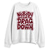 White-Team-Red-1s-NastyJamz-Sweatshirt-Match-Cant-Drag-Me