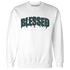Oxidized Green 4s Sweatshirt Match Blessed Text - NastyJamz