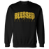 Yellow Ochre 6s Sweatshirt Match Blessed Text - NastyJamz