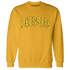 Yellow Ochre 6s Sweatshirt Match Blessed Text - NastyJamz