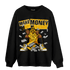 Yellow Ochre 6s Sweatshirt Match Make Money Not Friends - NastyJamz
