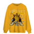 Yellow Ochre 6s Sweatshirt Match Make Money Not Friends - NastyJamz