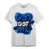 Royal Reimagined 1s T Shirt Match God Got Me - NastyJamz