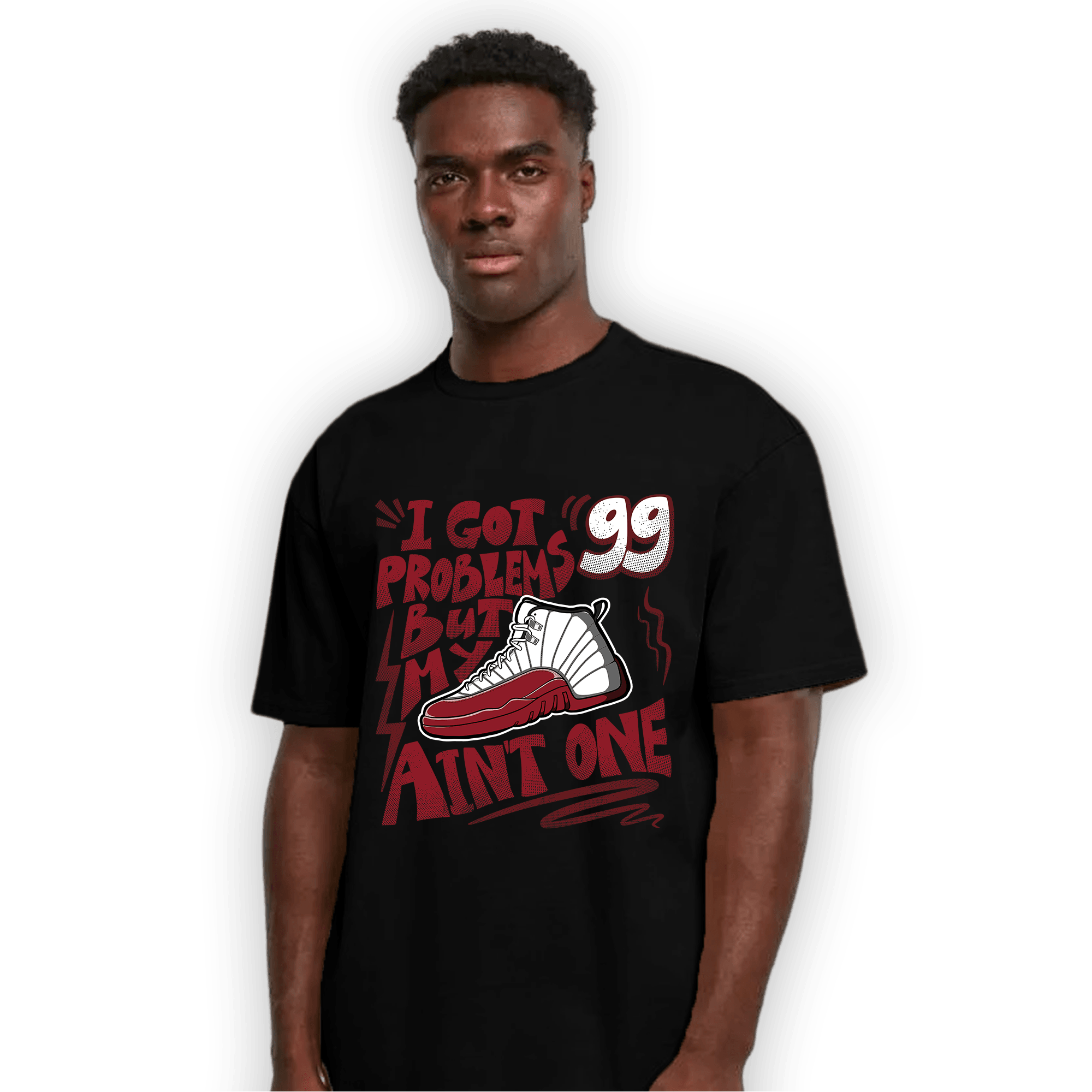 Cherry 12s T Shirt Match Kicks Aint My Problems - NastyJamz