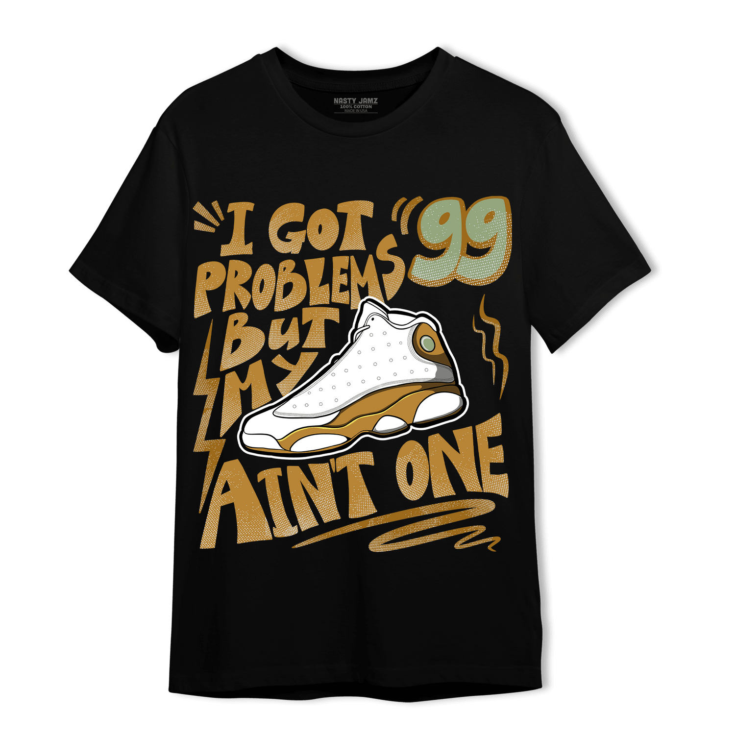 Wheat 13s T Shirt Match Kicks Aint My Problems - NastyJamz