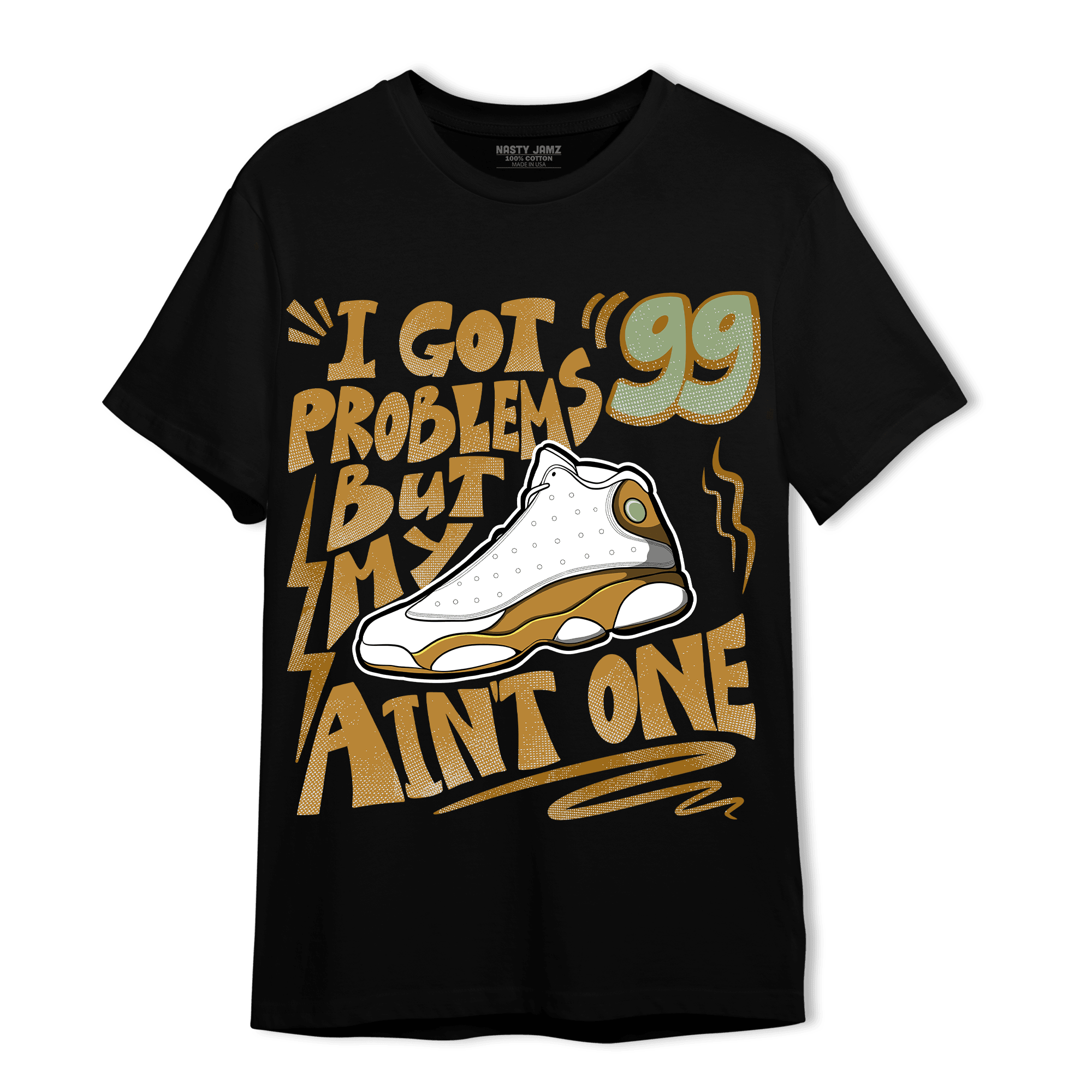 Wheat 13s T Shirt Match Kicks Aint My Problems - NastyJamz