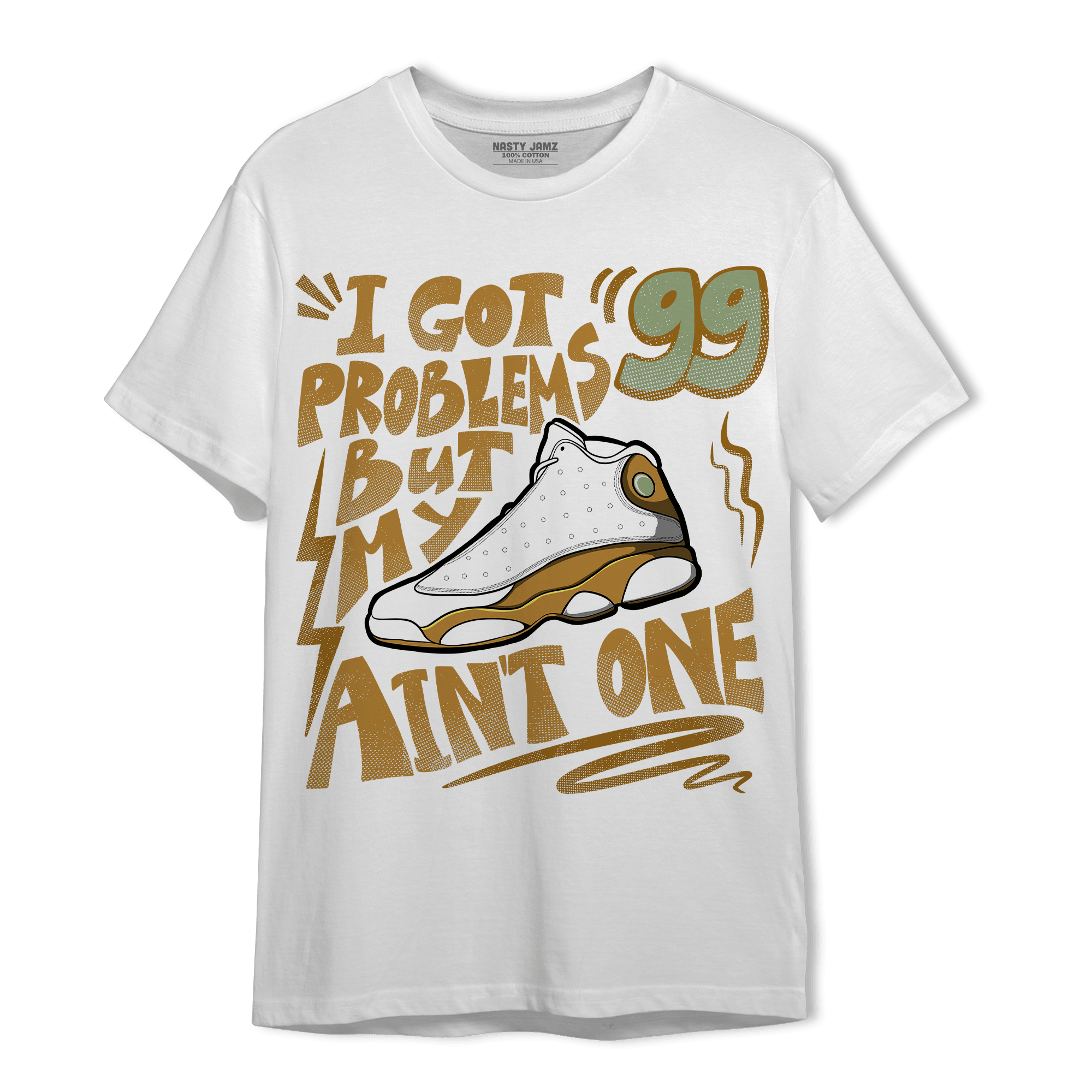 Wheat 13s T Shirt Match Kicks Aint My Problems - NastyJamz