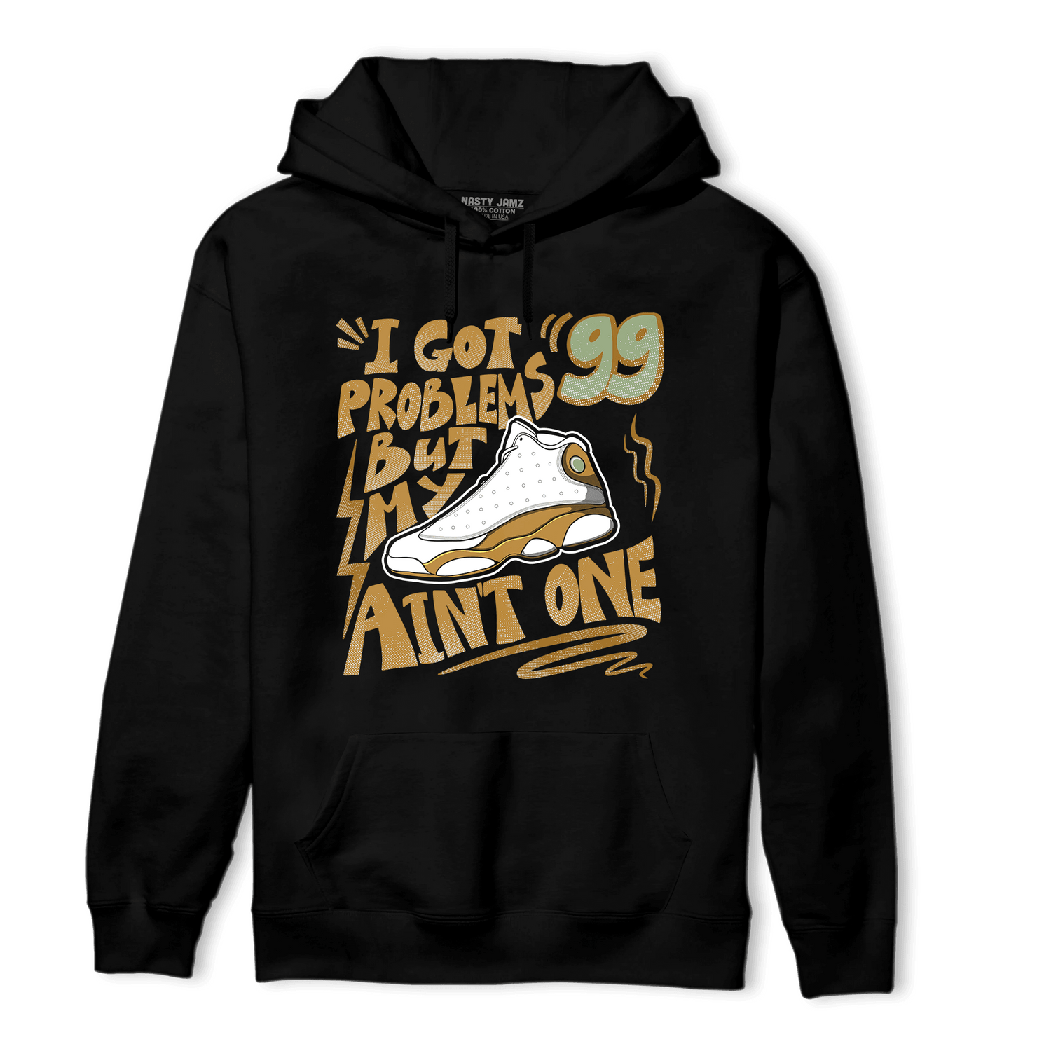 Wheat 13s Hoodie Match Kicks Aint My Problems - NastyJamz