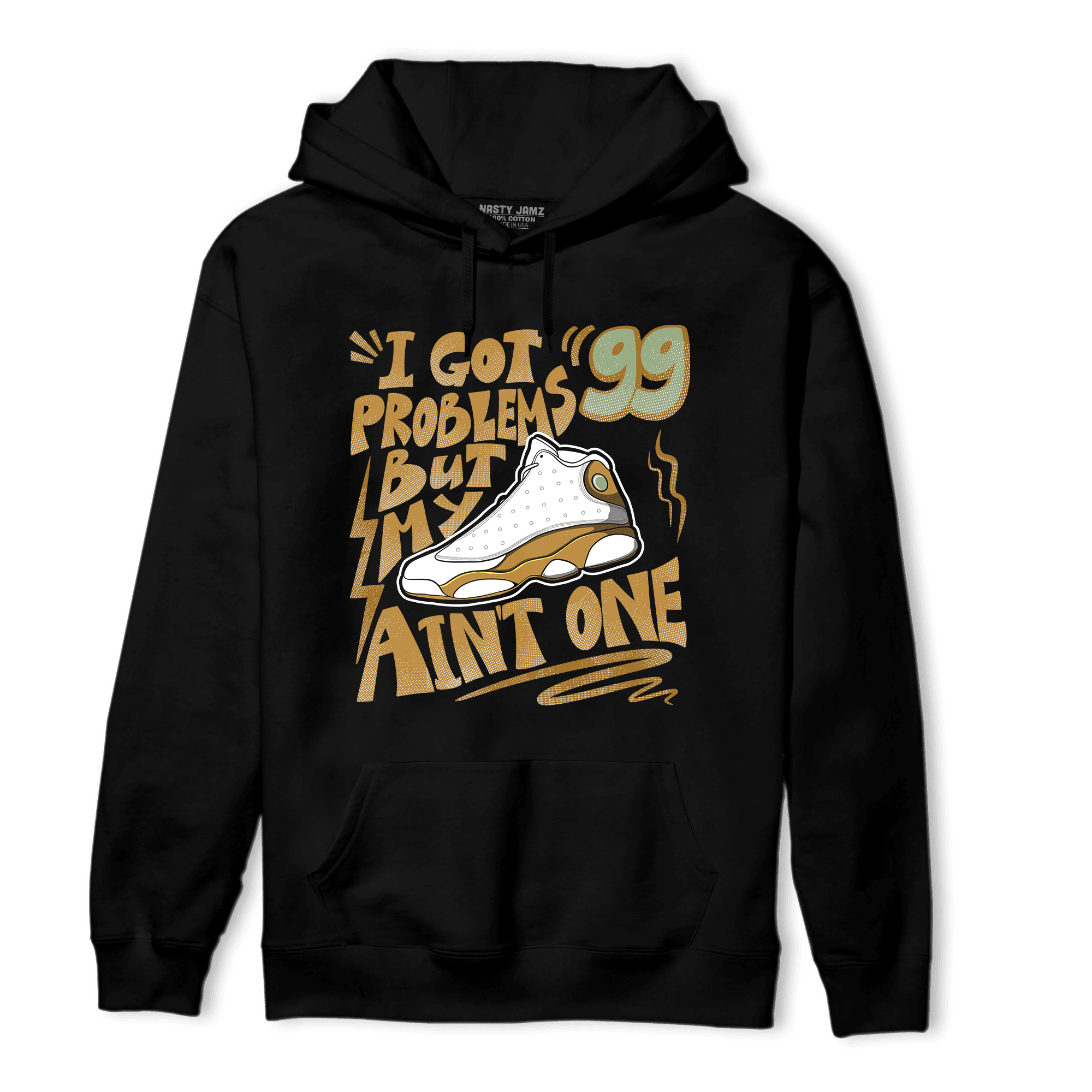 Wheat 13s Hoodie Match Kicks Aint My Problems - NastyJamz