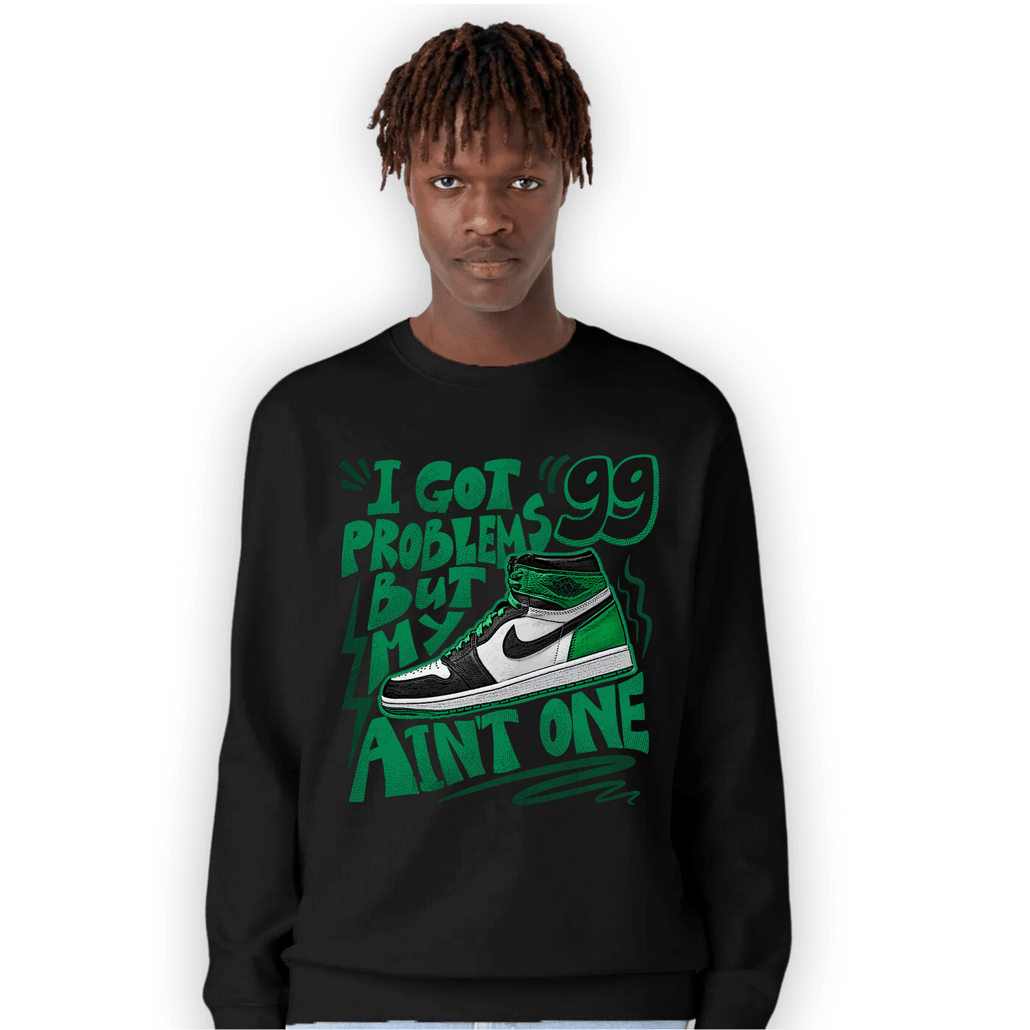 Celtic Lucky Green 1s Sweatshirt Match Kicks Aint My Problems - NastyJamz