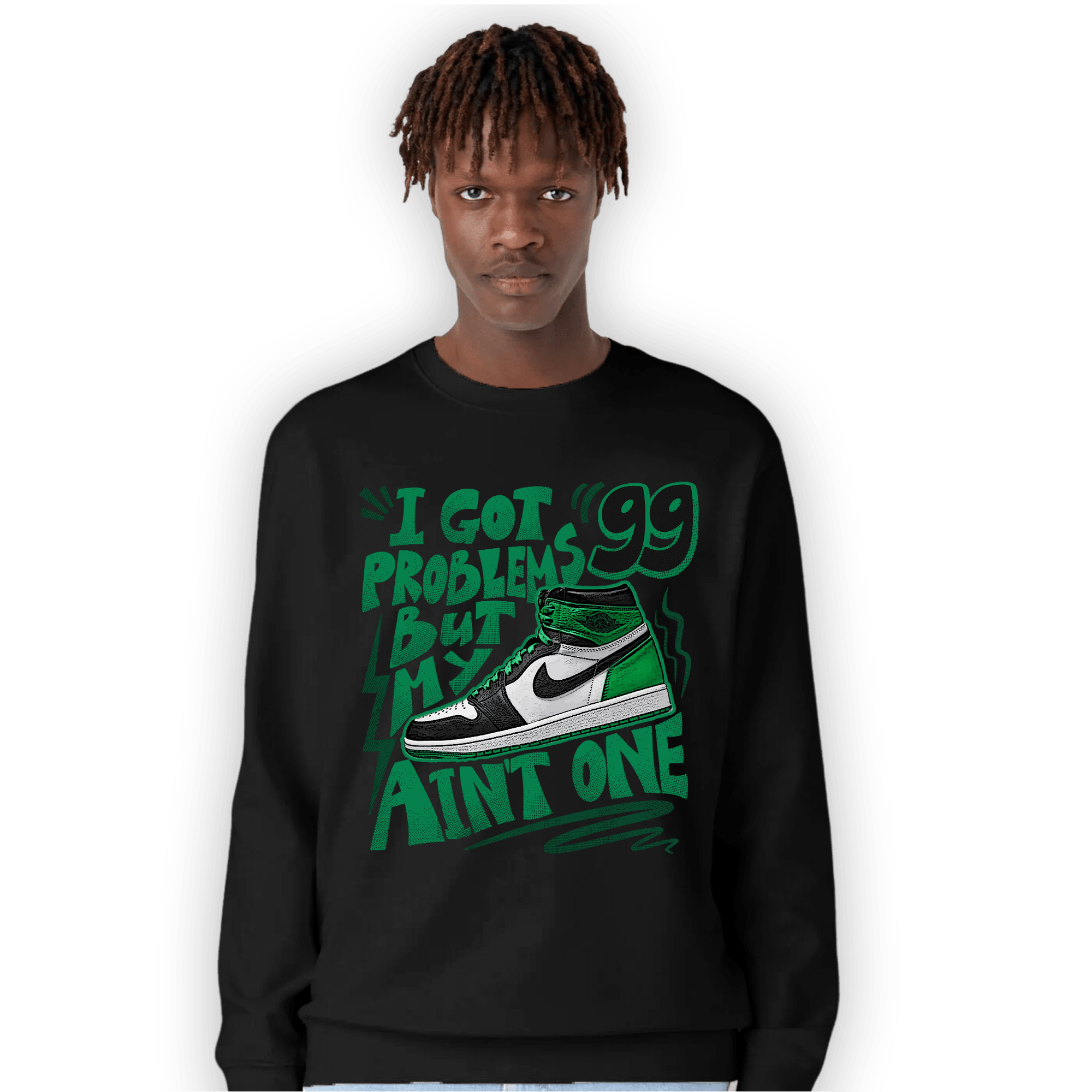 Celtic Lucky Green 1s Sweatshirt Match Kicks Aint My Problems - NastyJamz