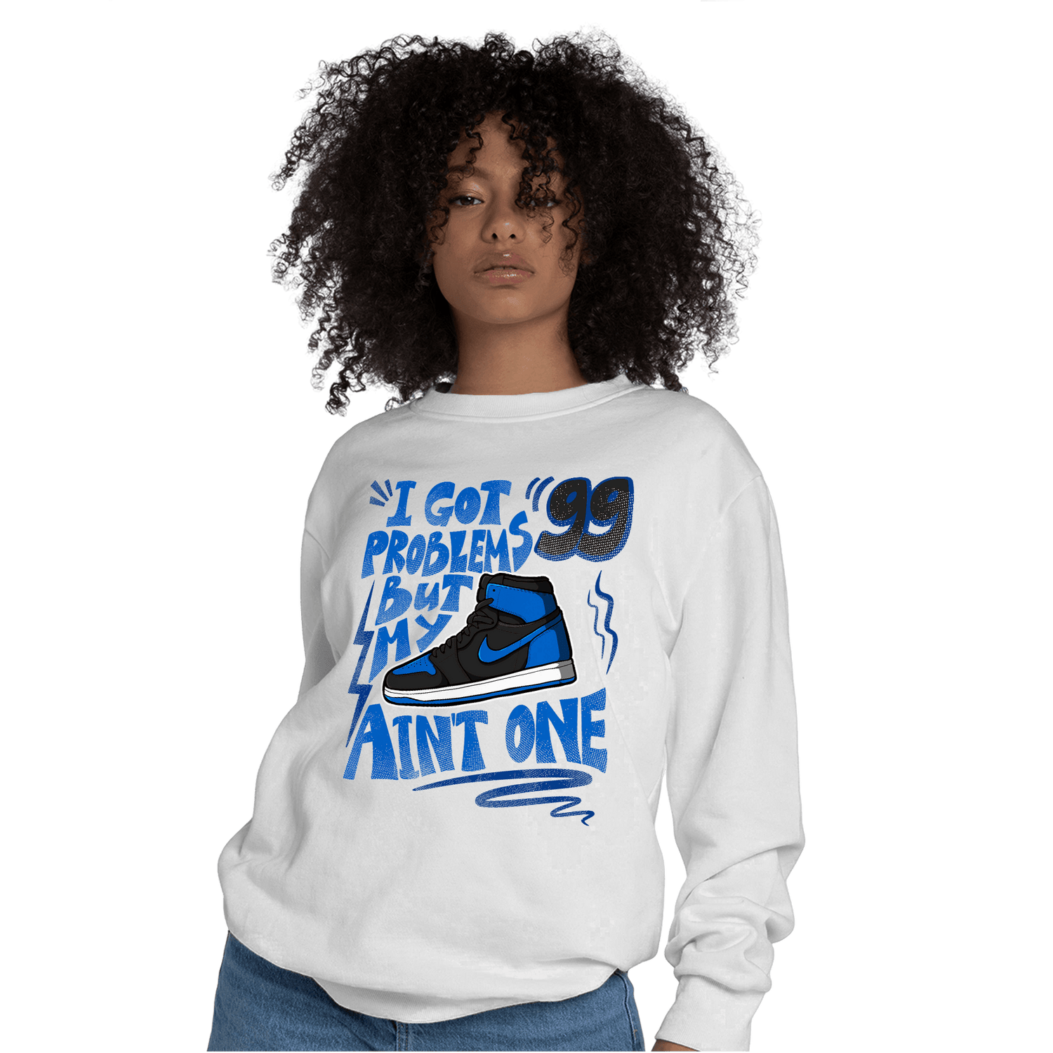 Royal Reimagined 1s Sweatshirt Match Kicks Aint My Problems - NastyJamz