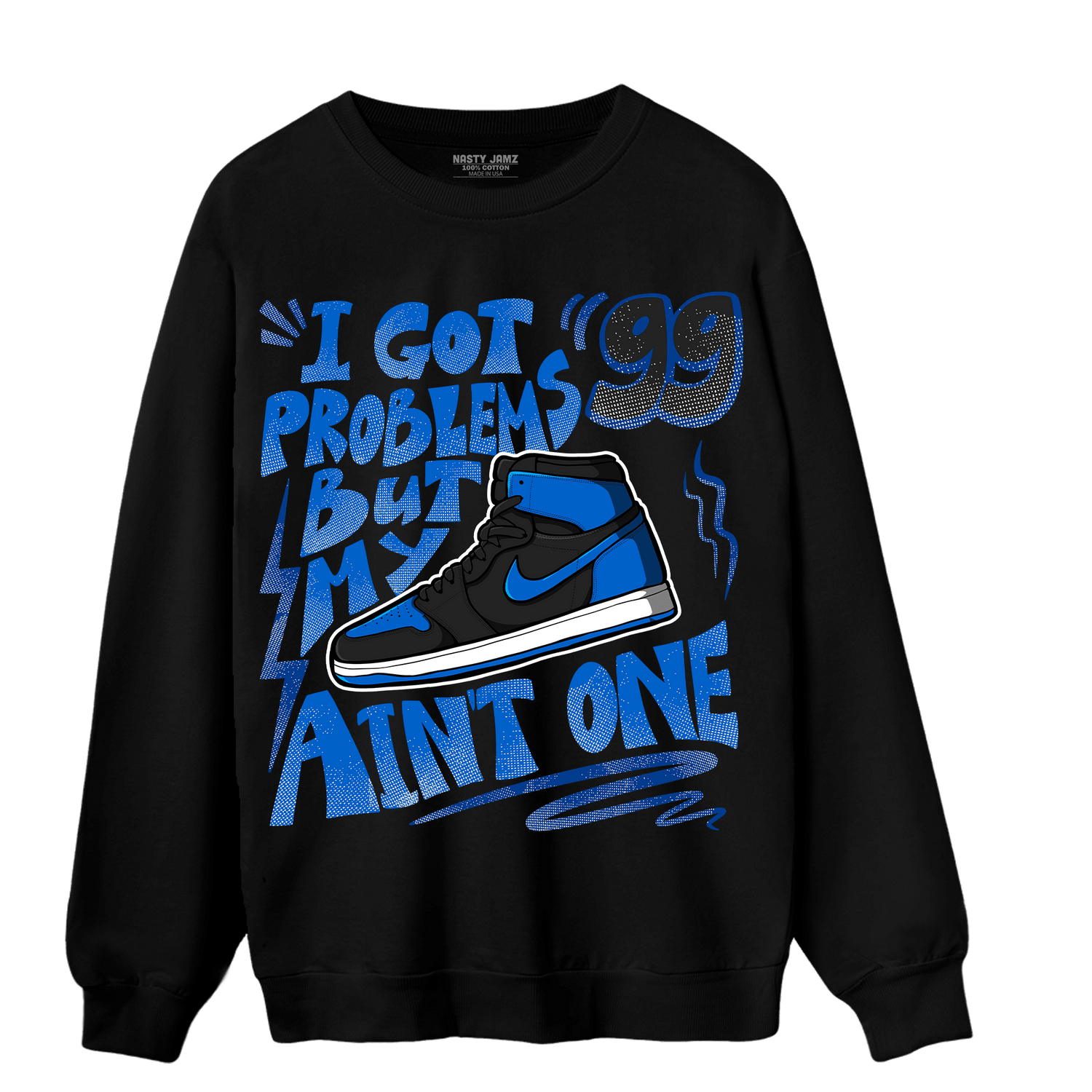 Royal Reimagined 1s Sweatshirt Match Kicks Aint My Problems - NastyJamz