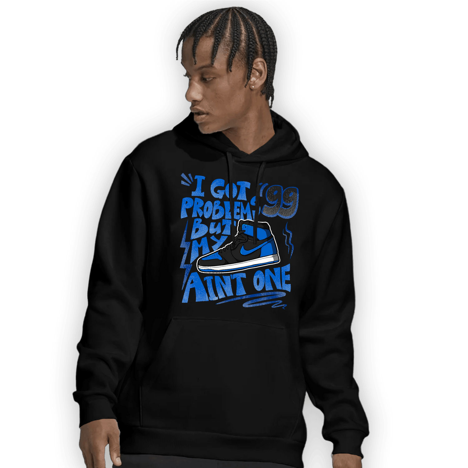 Royal Reimagined 1s Hoodie Match Kicks Aint My Problems - NastyJamz
