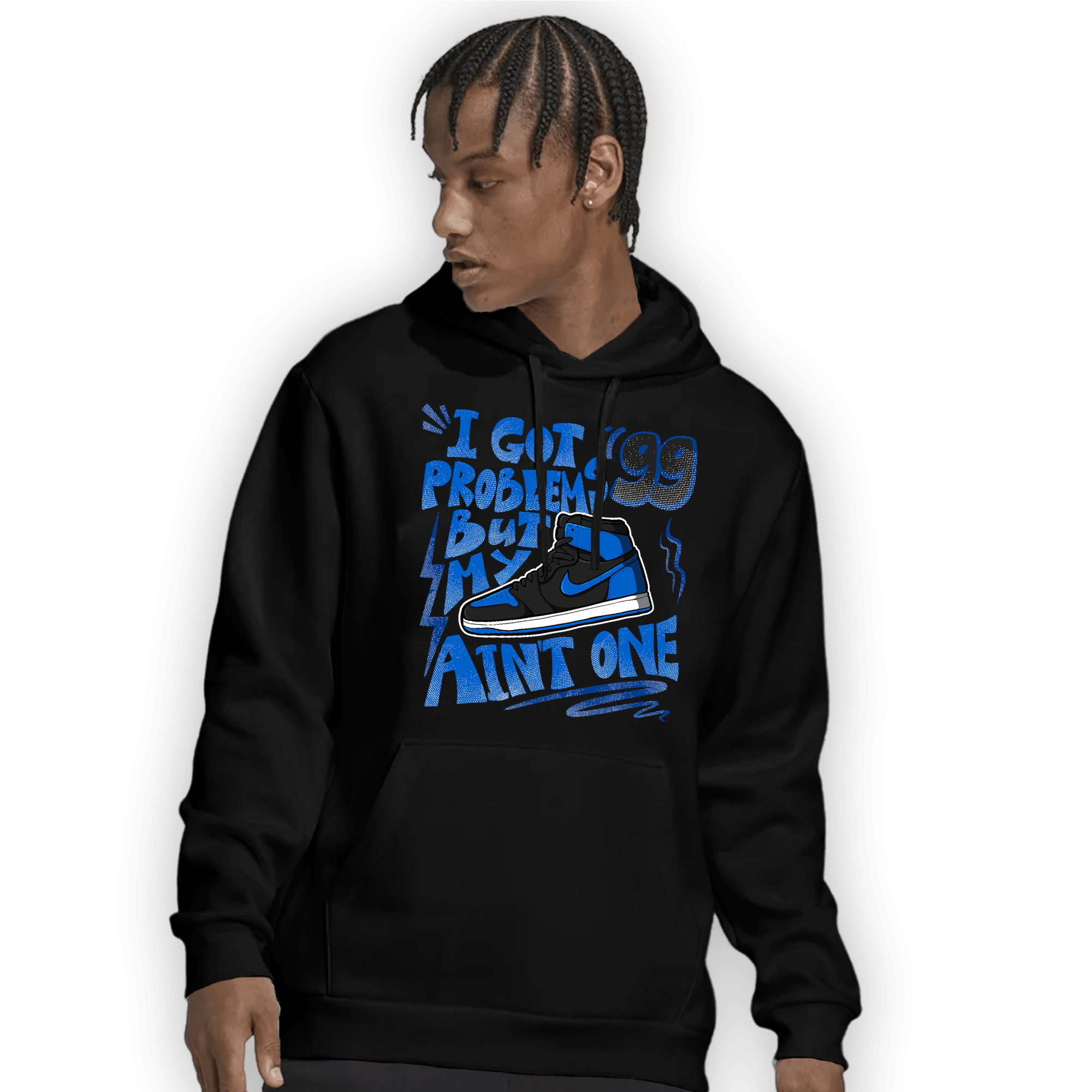 Royal Reimagined 1s Hoodie Match Kicks Aint My Problems - NastyJamz