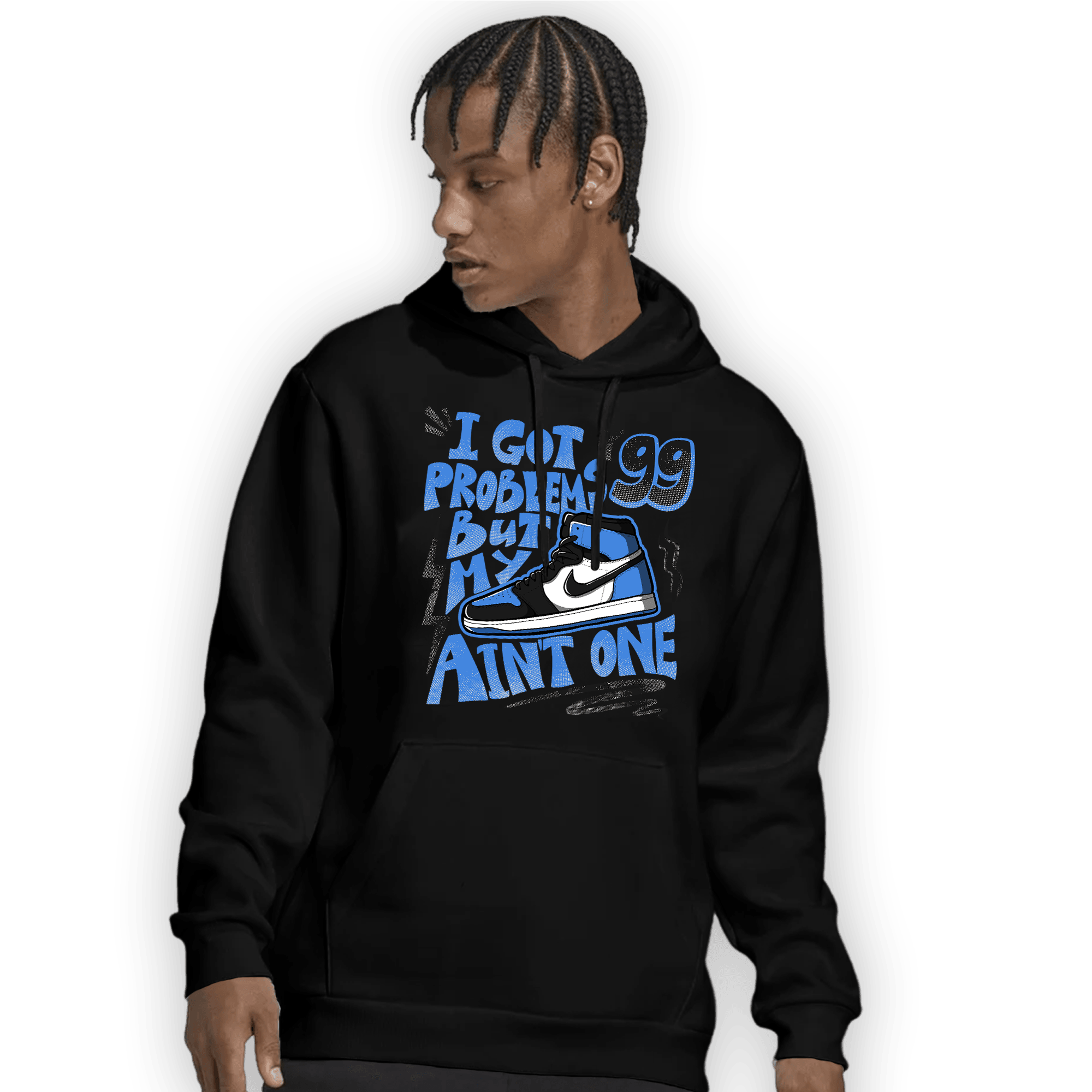 University Blue Toe 1s Hoodie Match Kicks Aint My Problems - NastyJamz