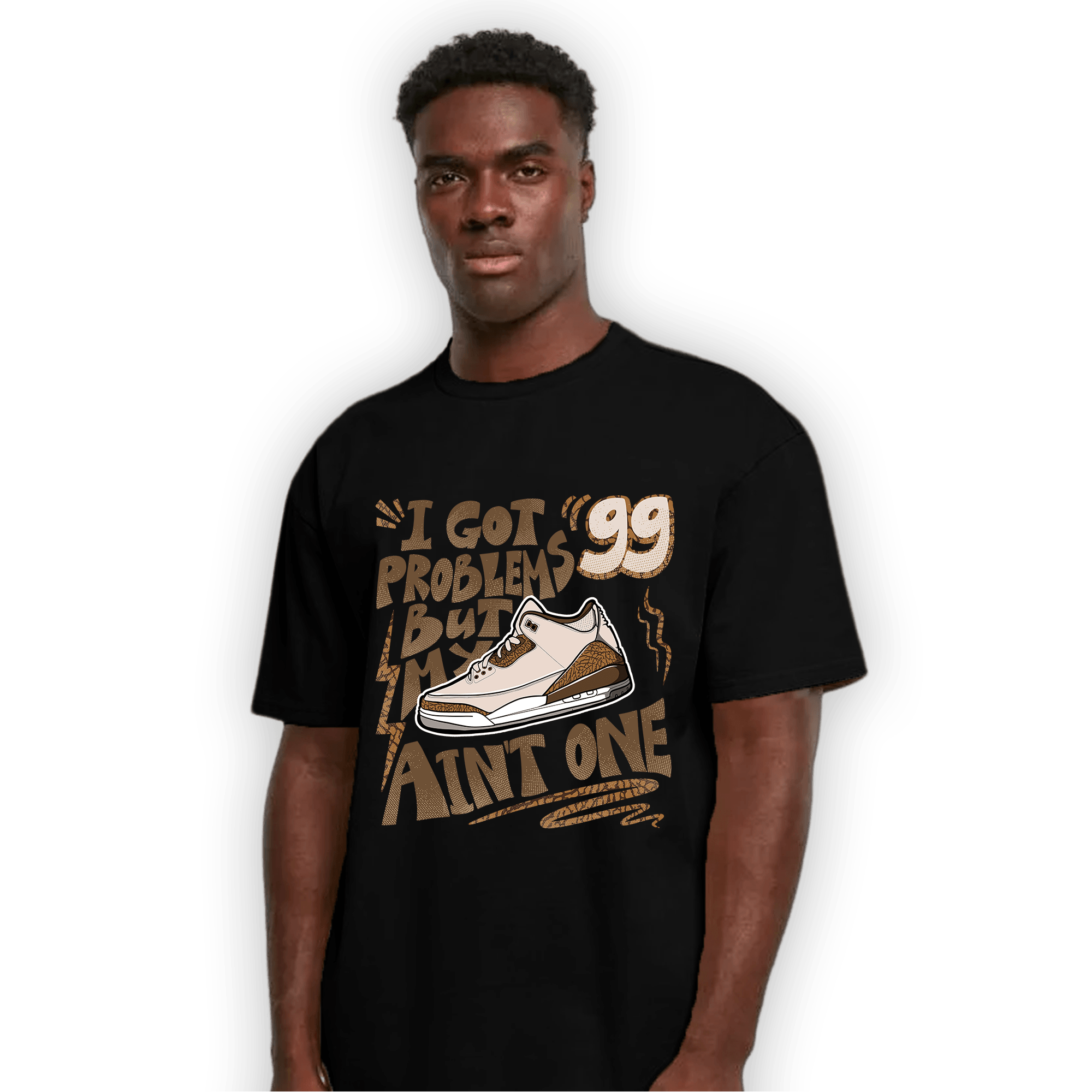 Palomino 3s T Shirt Match Kicks Aint My Problems - NastyJamz