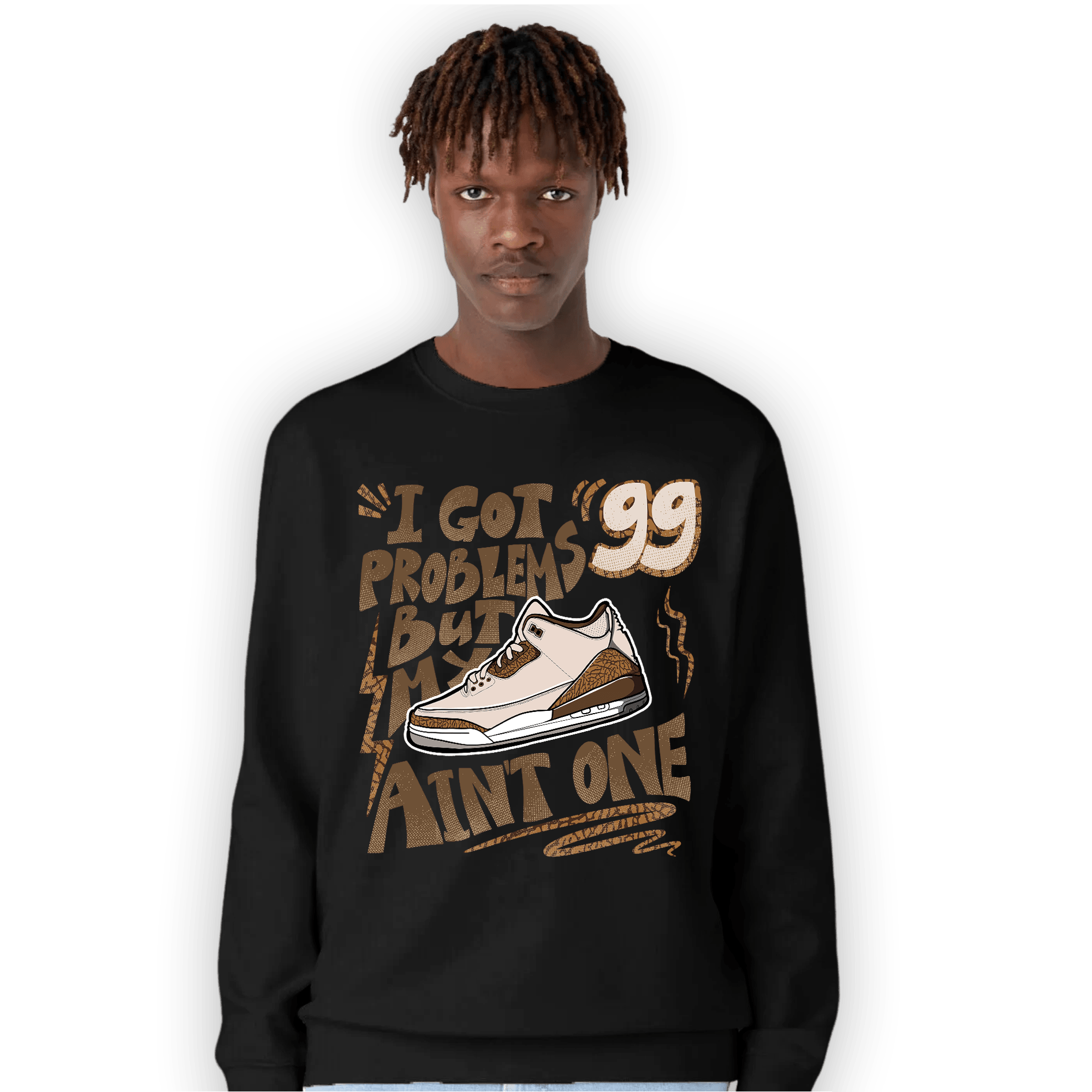Palomino 3s Sweatshirt Match Kicks Aint My Problems - NastyJamz