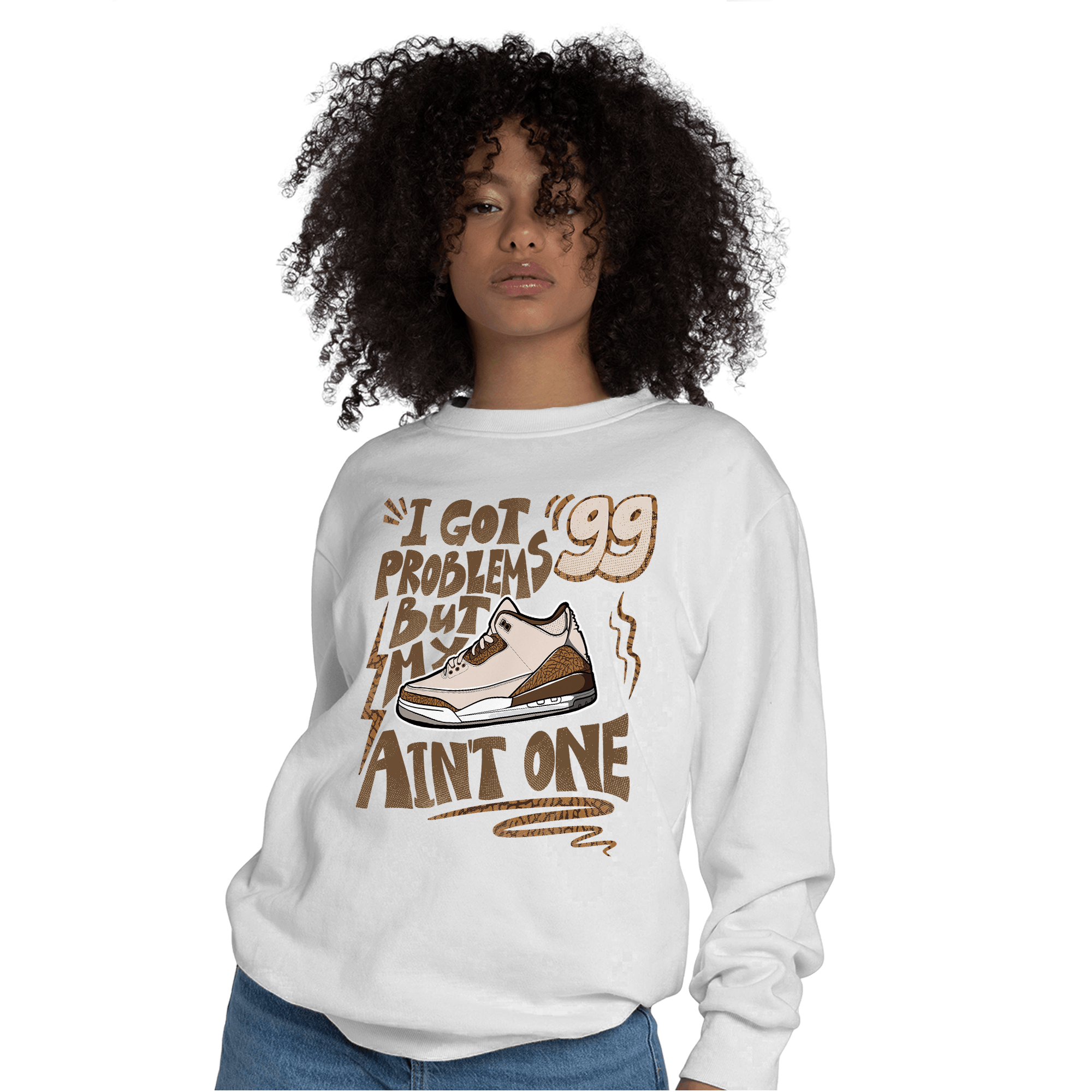 Palomino 3s Sweatshirt Match Kicks Aint My Problems - NastyJamz