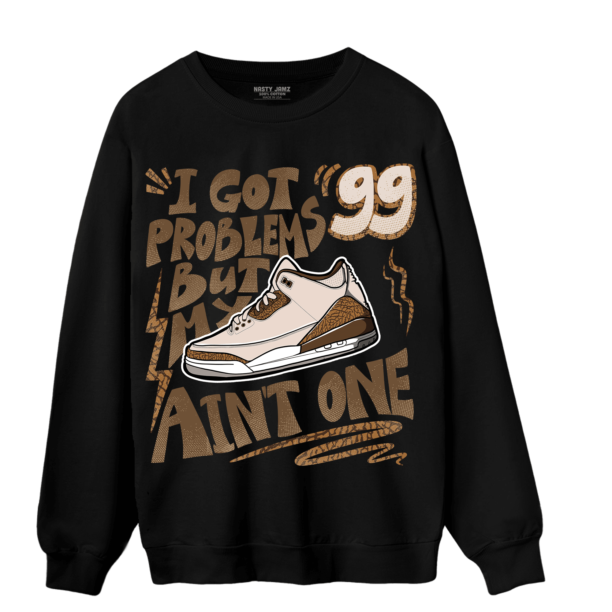 Palomino 3s Sweatshirt Match Kicks Aint My Problems - NastyJamz