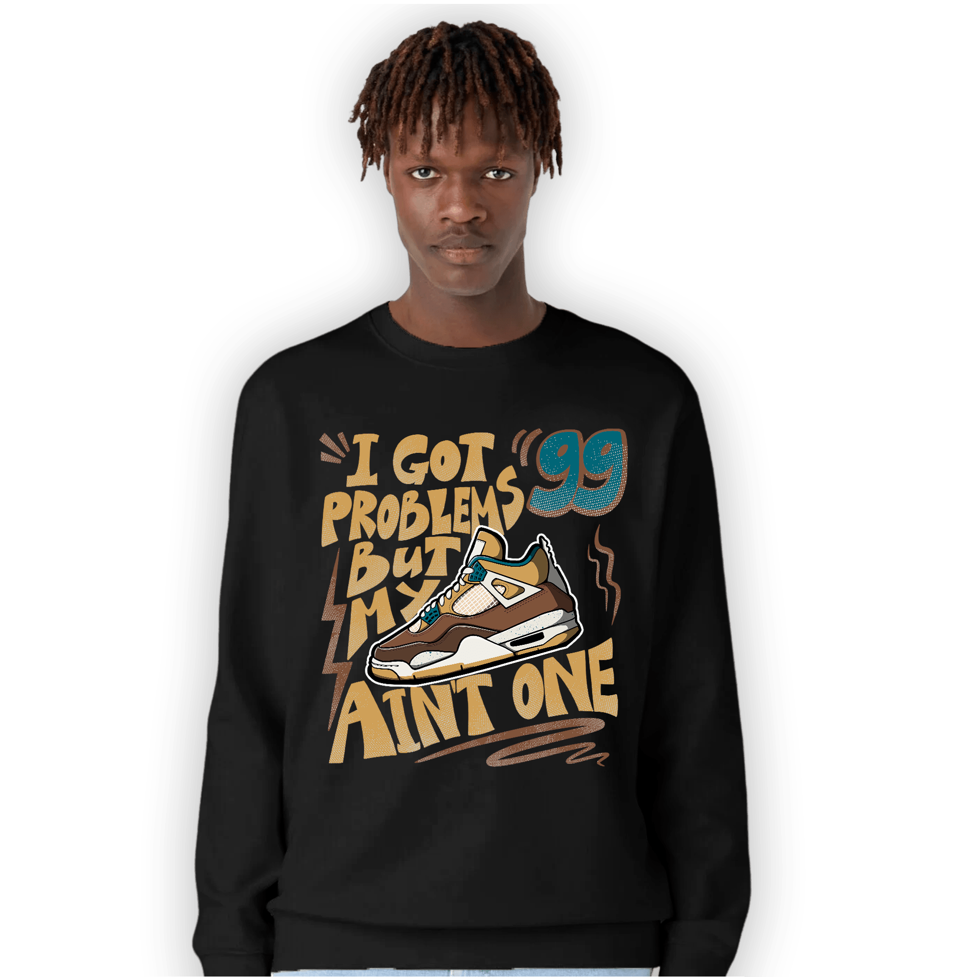 Cacao Wow 4s Sweatshirt Match Kicks Aint My Problems - NastyJamz