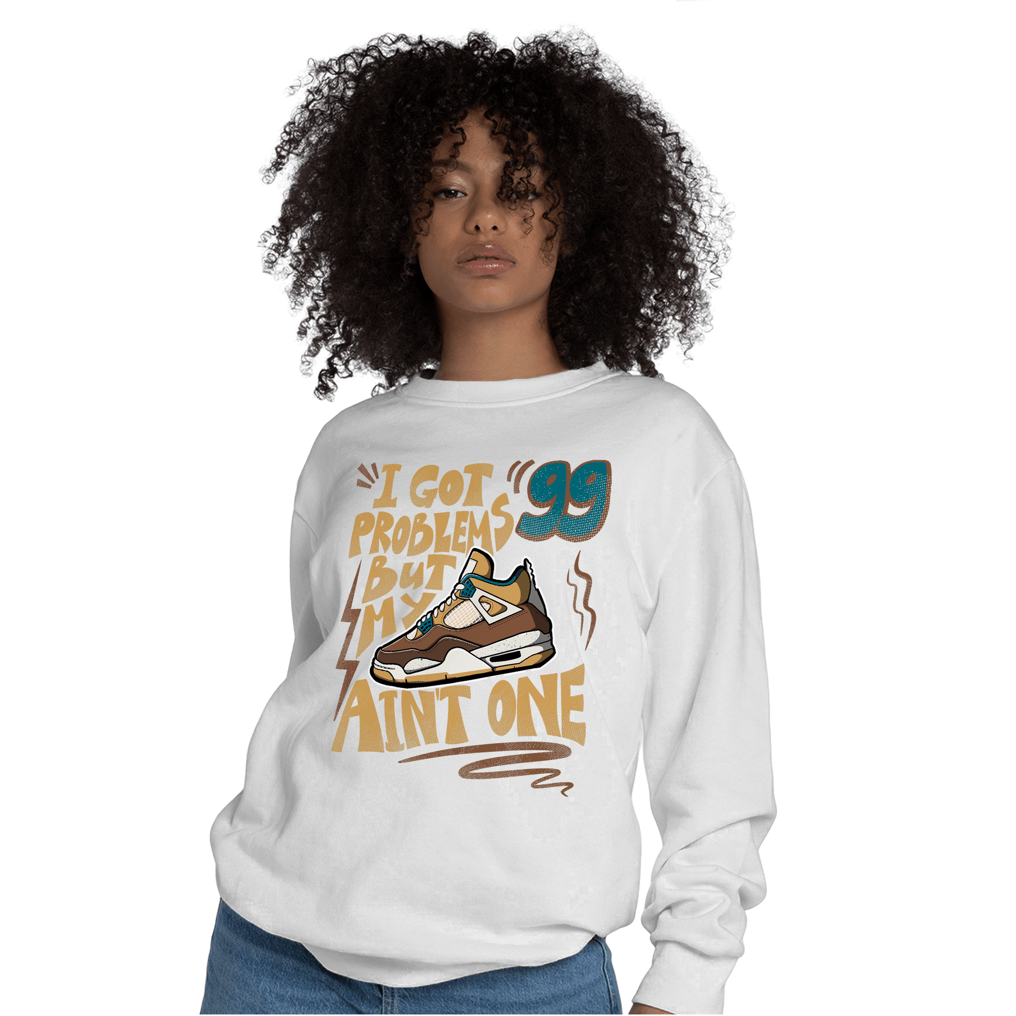 Cacao Wow 4s Sweatshirt Match Kicks Aint My Problems - NastyJamz