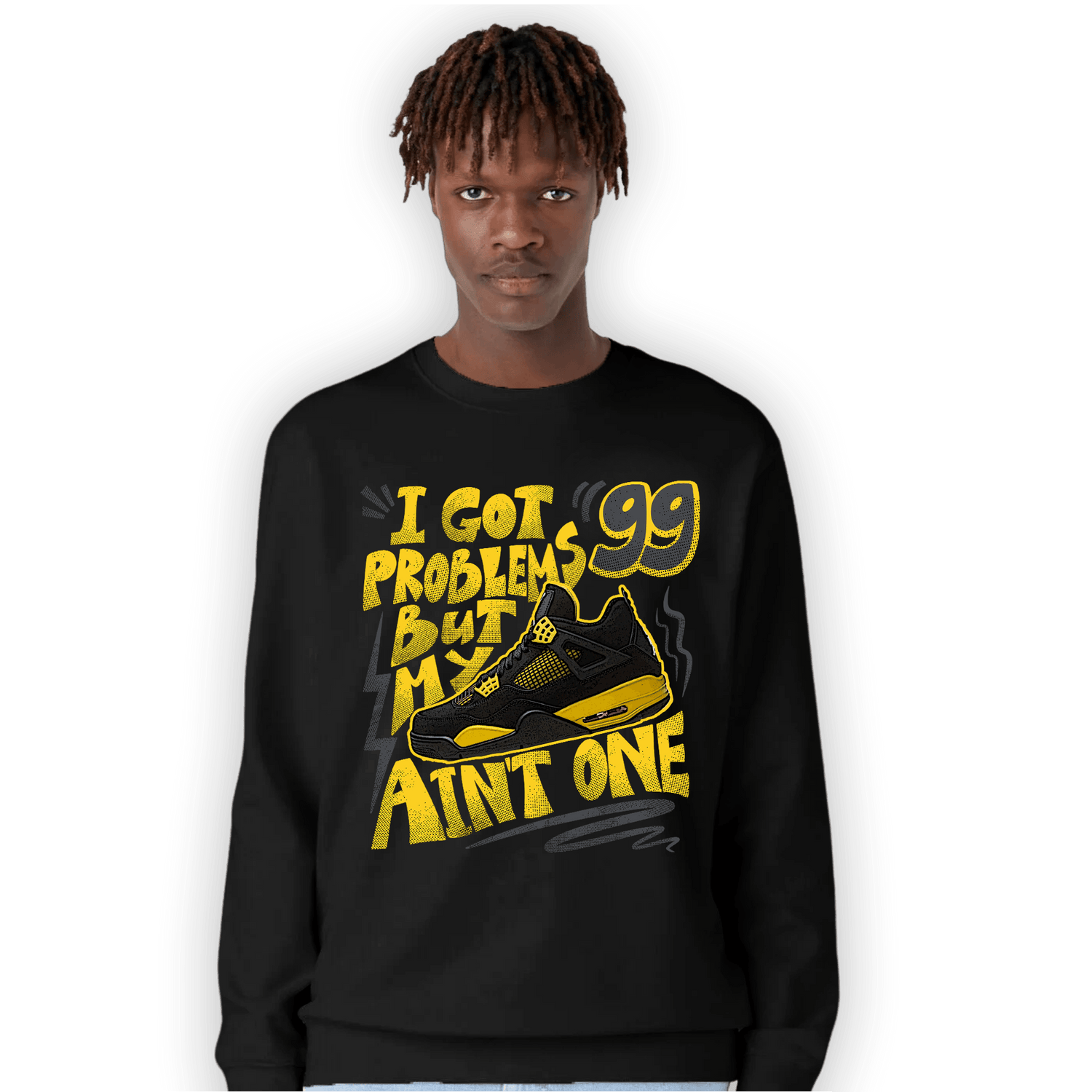 Thunder 4s Sweatshirt Match Kicks Aint My Problems - NastyJamz