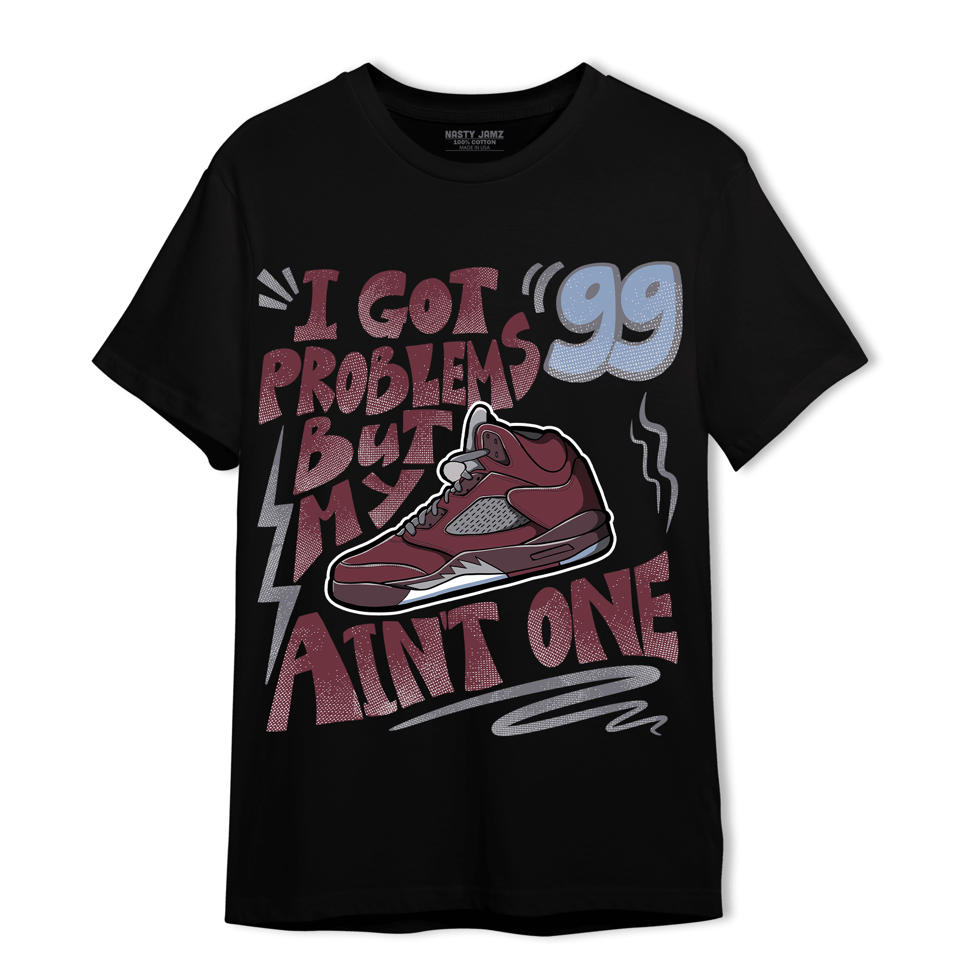 Burgundy 5s T Shirt Match Kicks Aint My Problems - NastyJamz