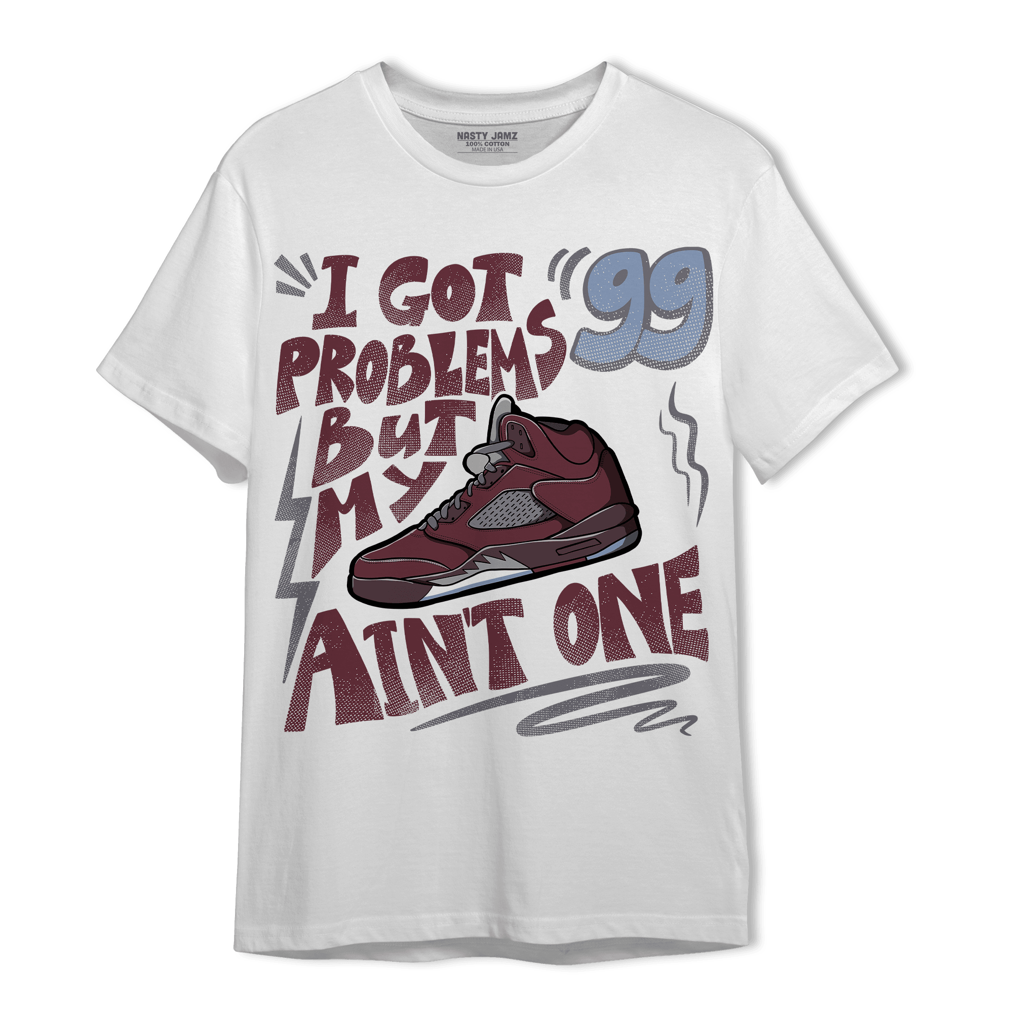 Burgundy 5s T Shirt Match Kicks Aint My Problems - NastyJamz