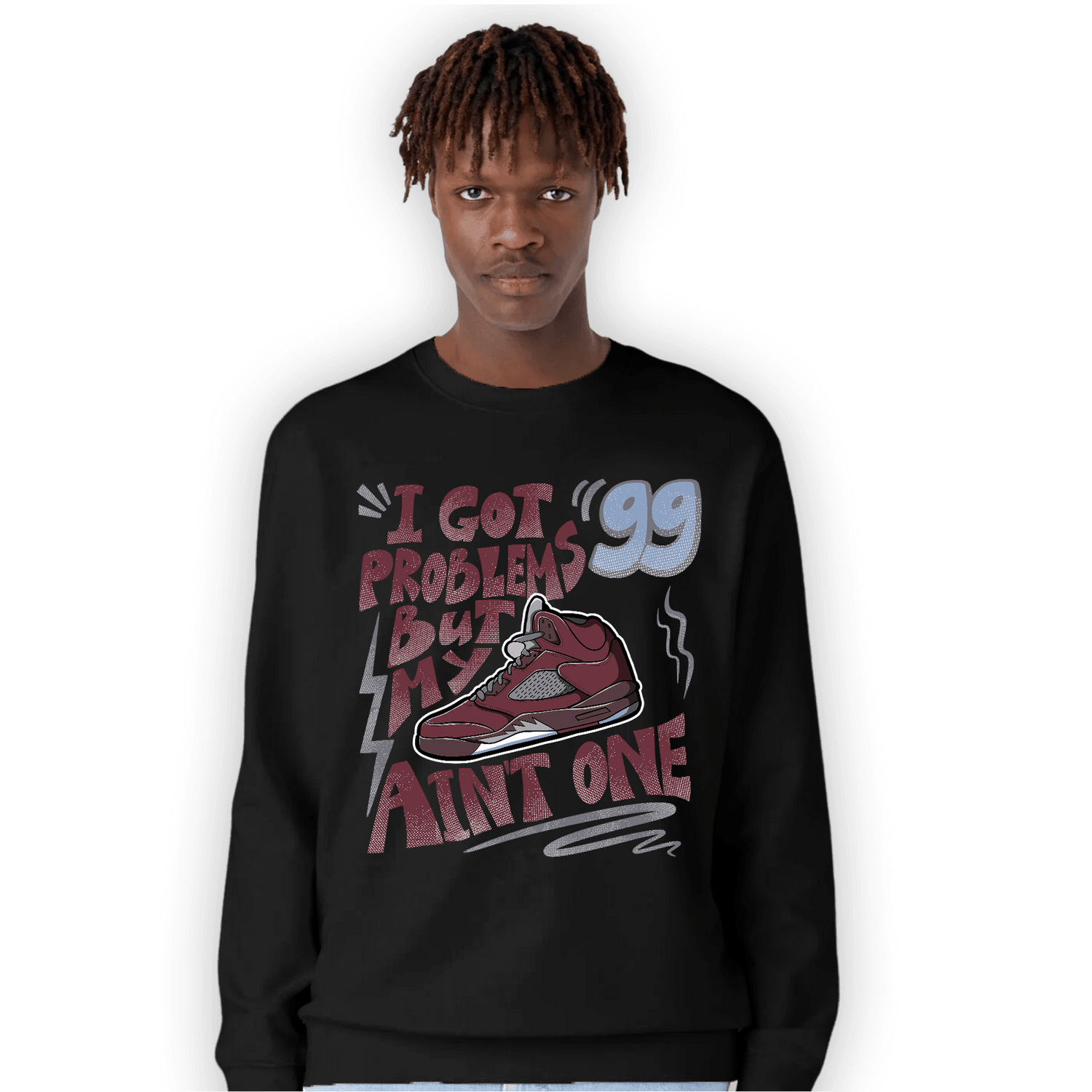 Burgundy 5s Sweatshirt Match Kicks Aint My Problems - NastyJamz