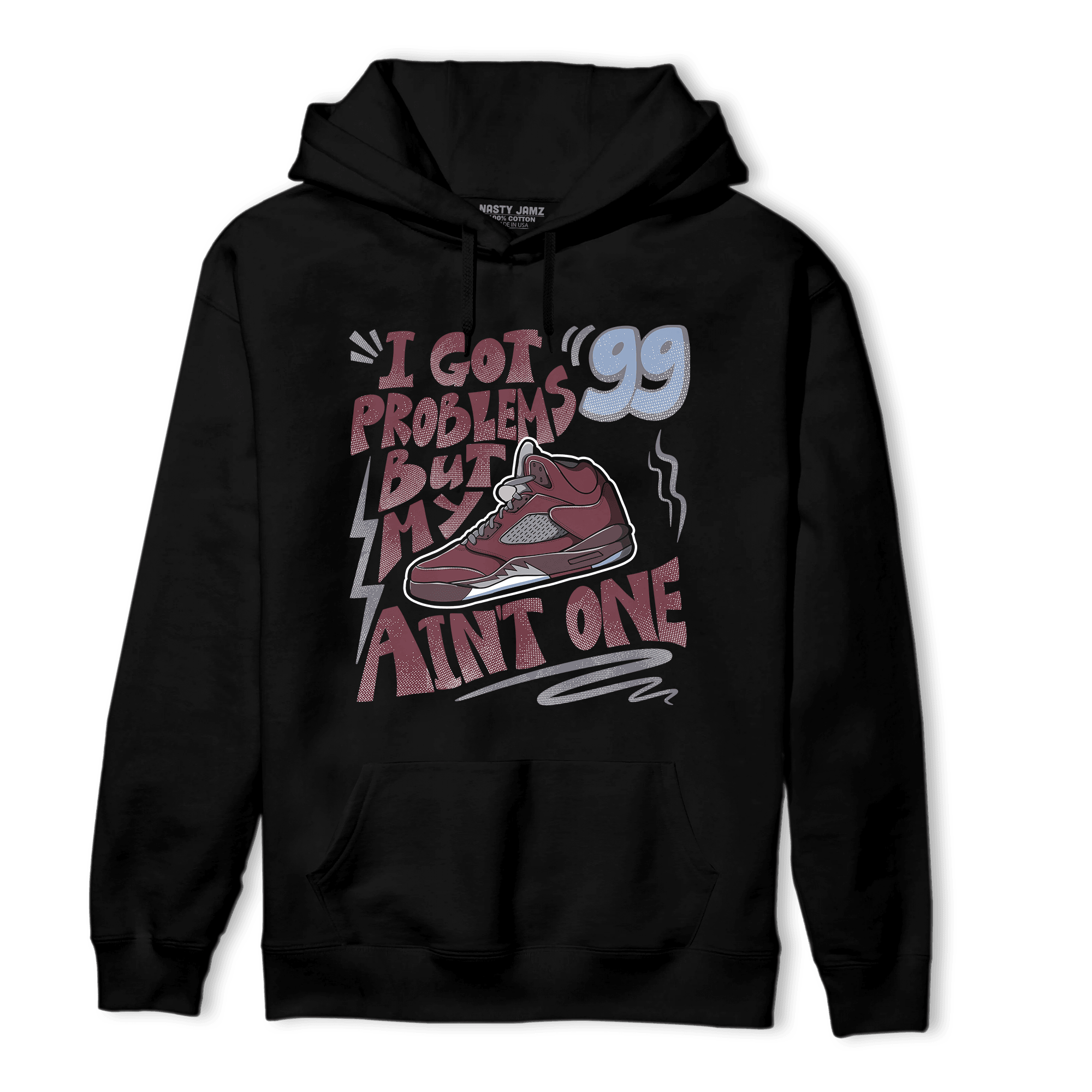 Burgundy 5s Hoodie Match Kicks Aint My Problems - NastyJamz