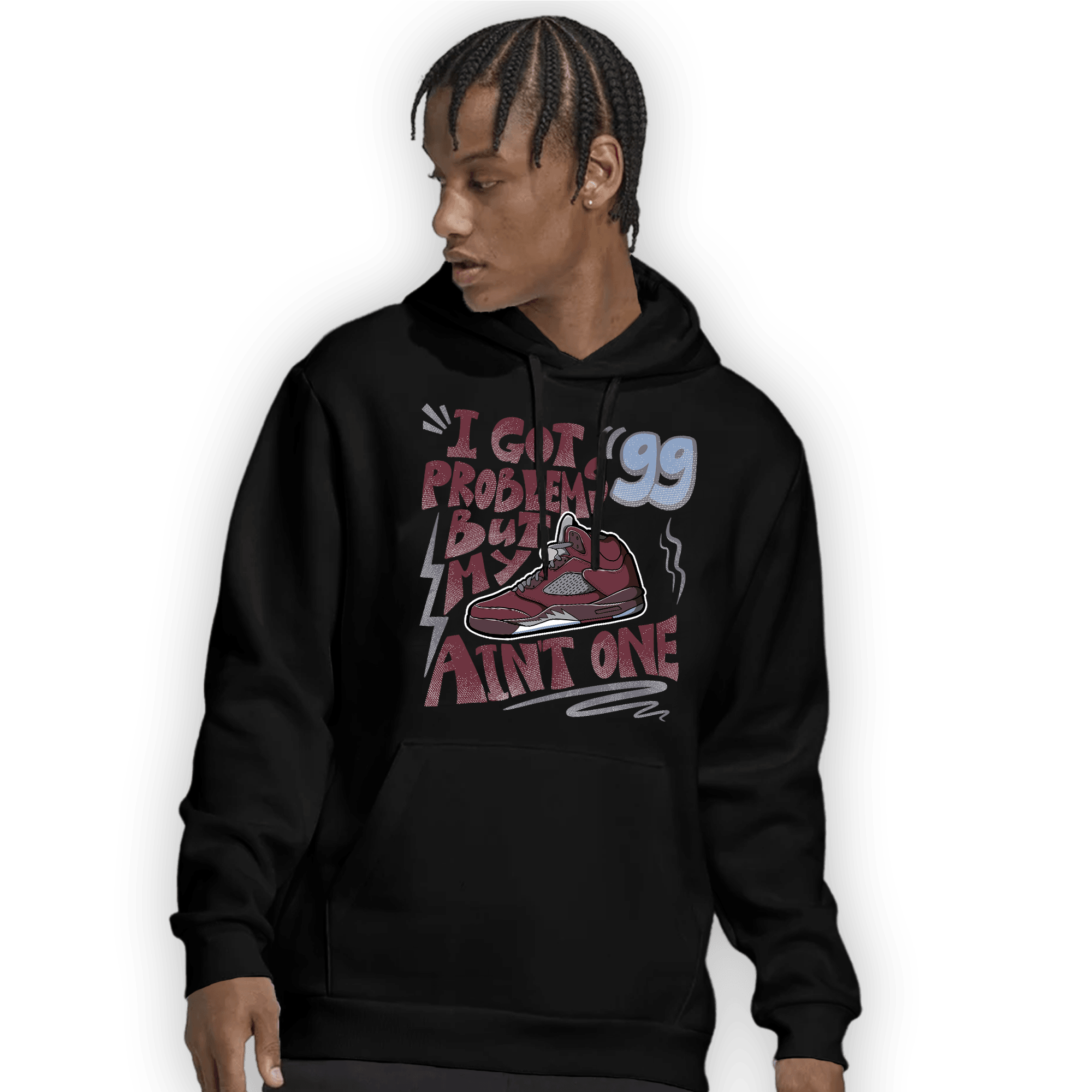 Burgundy 5s Hoodie Match Kicks Aint My Problems - NastyJamz