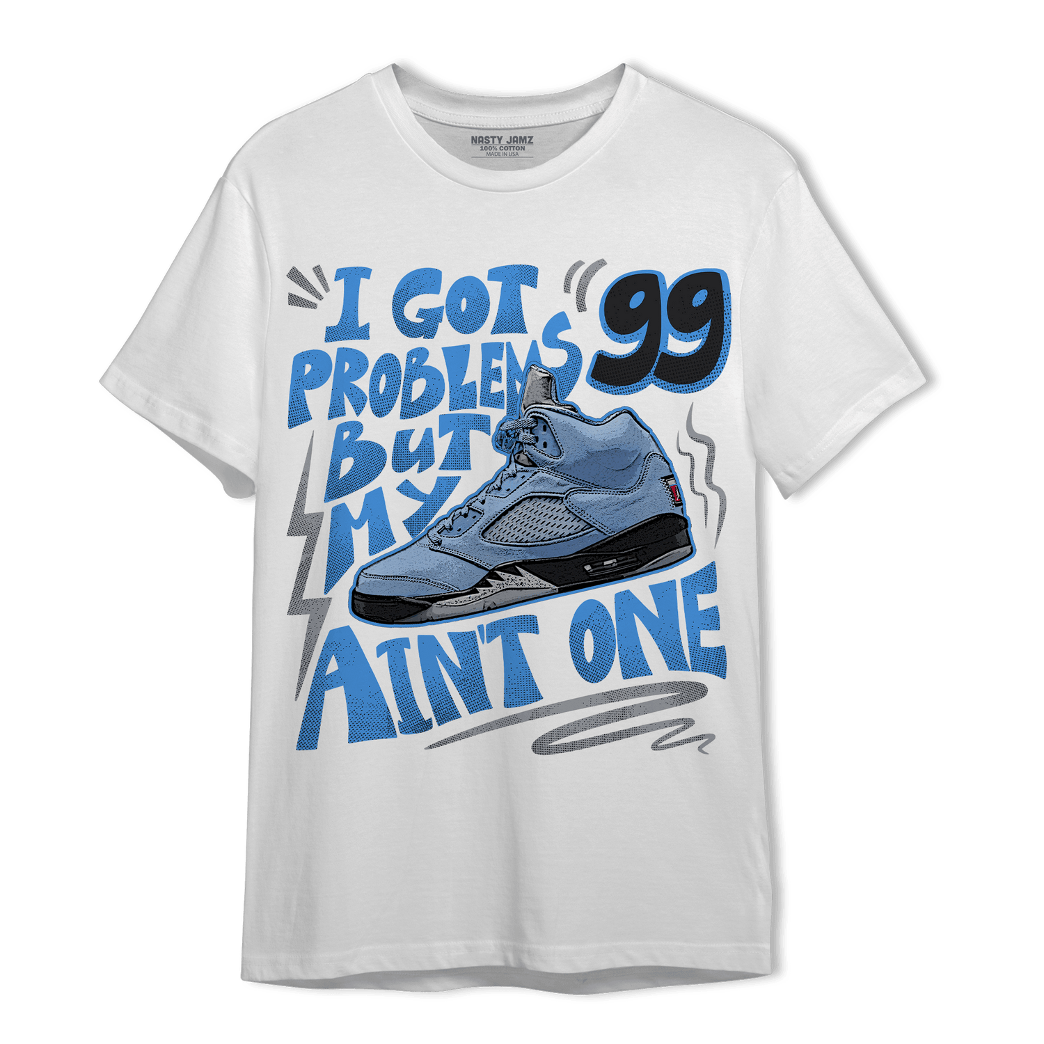 University Blue 5s T Shirt Match Kicks Aint My Problems - NastyJamz