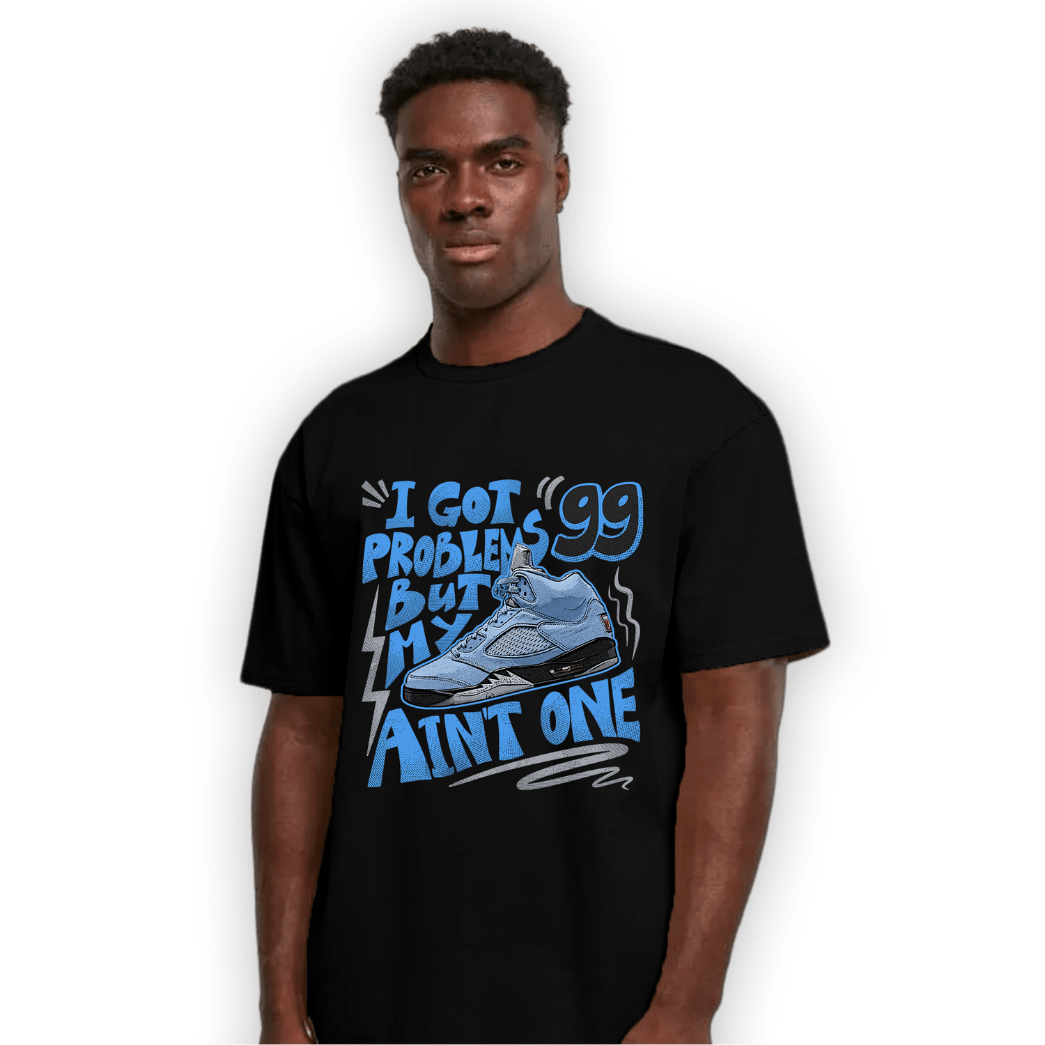 University Blue 5s T Shirt Match Kicks Aint My Problems - NastyJamz