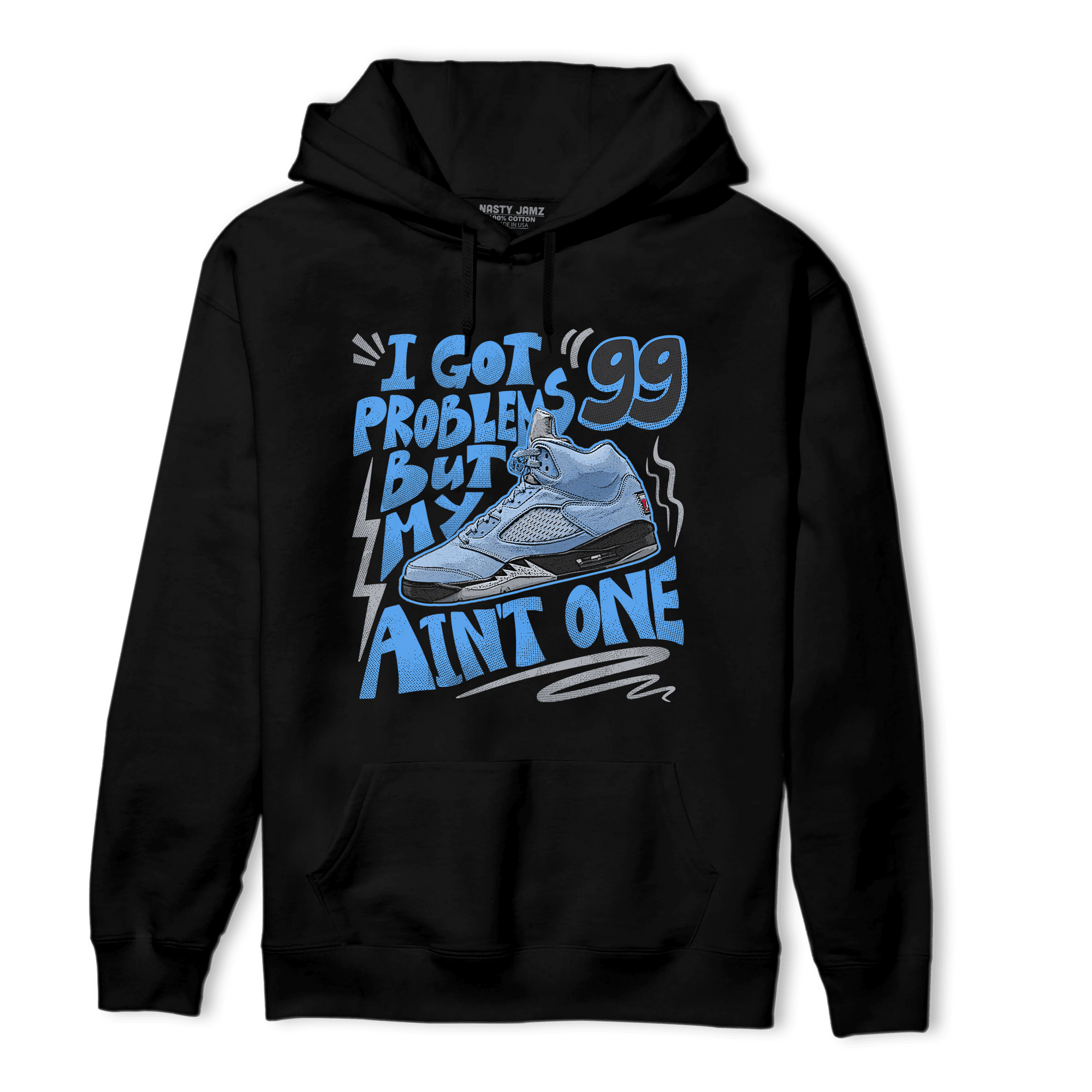 University Blue 5s Hoodie Match Kicks Aint My Problems - NastyJamz