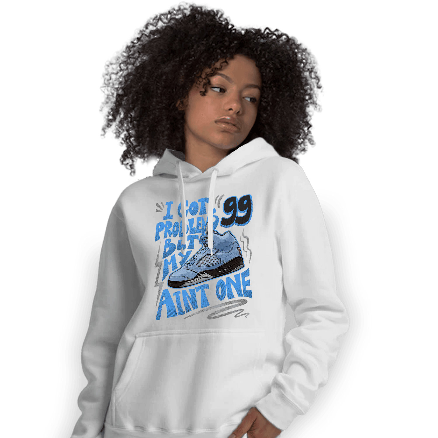 University Blue 5s Hoodie Match Kicks Aint My Problems - NastyJamz
