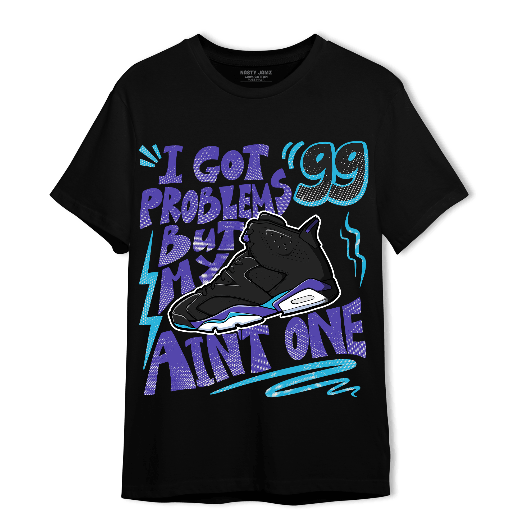 Aqua 6s T Shirt Match Kicks Aint My Problems - NastyJamz