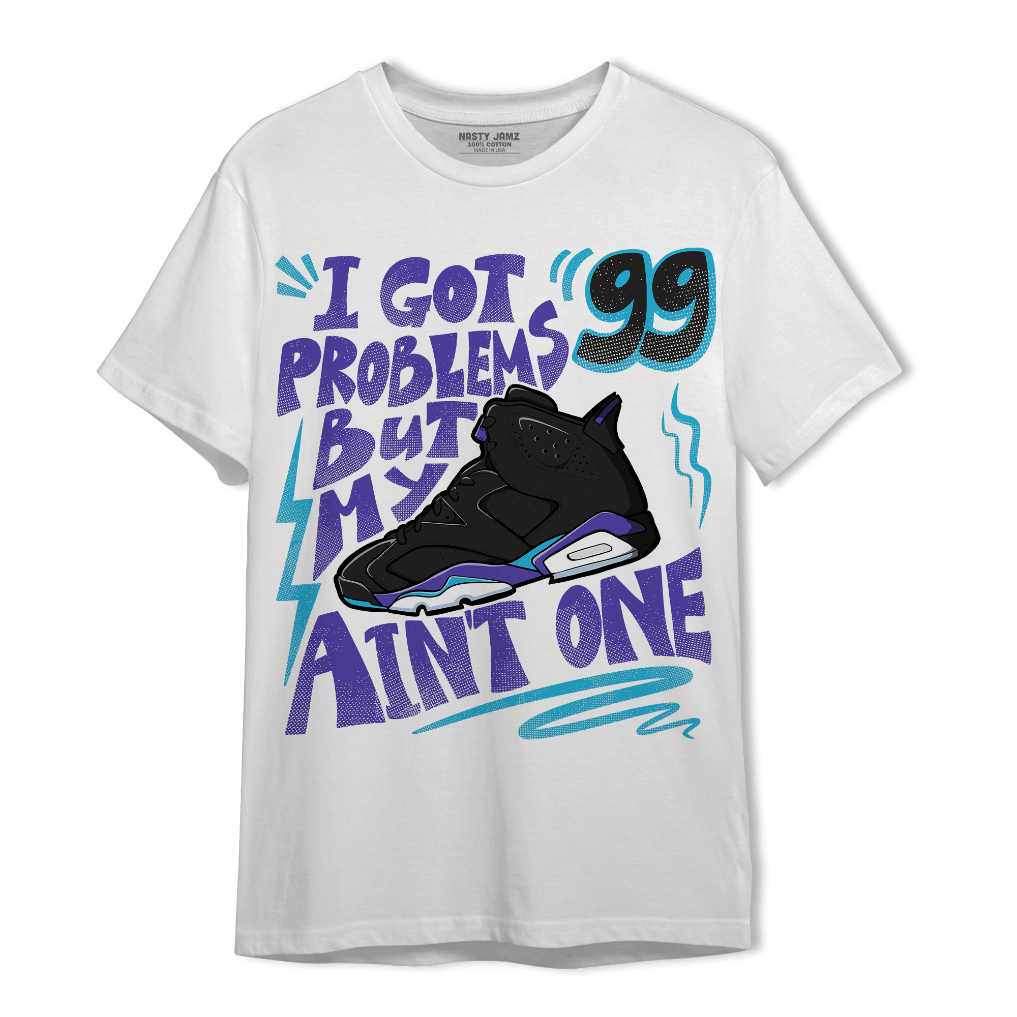 Aqua 6s T Shirt Match Kicks Aint My Problems - NastyJamz