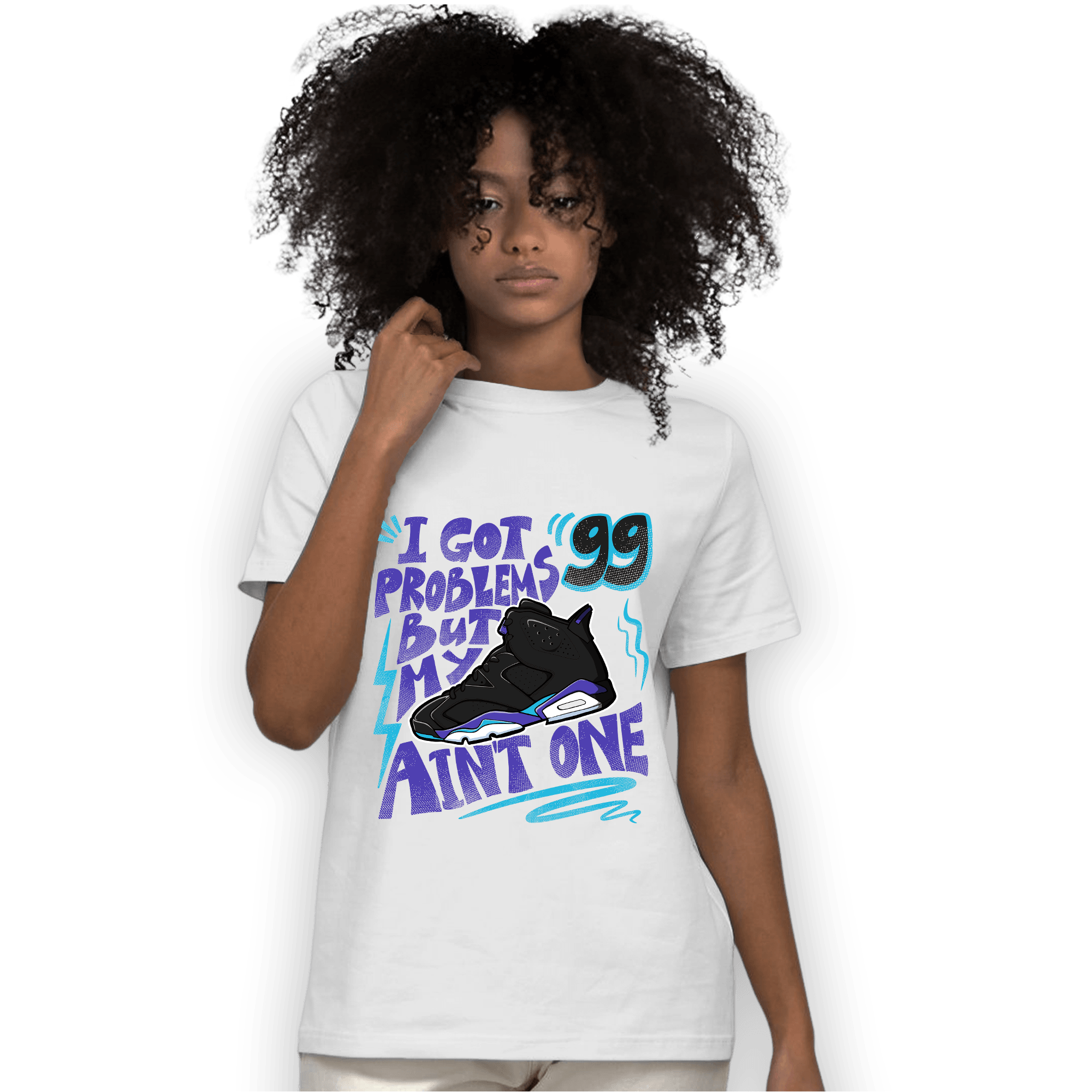 Aqua 6s T Shirt Match Kicks Aint My Problems - NastyJamz