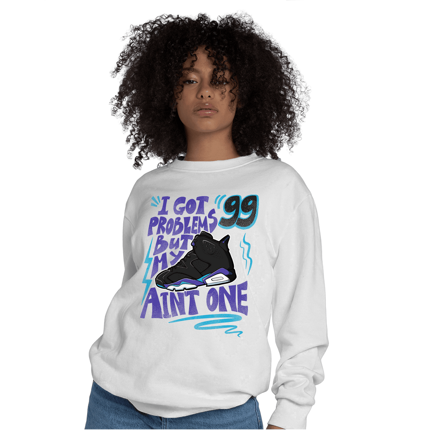 Aqua 6s Sweatshirt Match Kicks Aint My Problems - NastyJamz