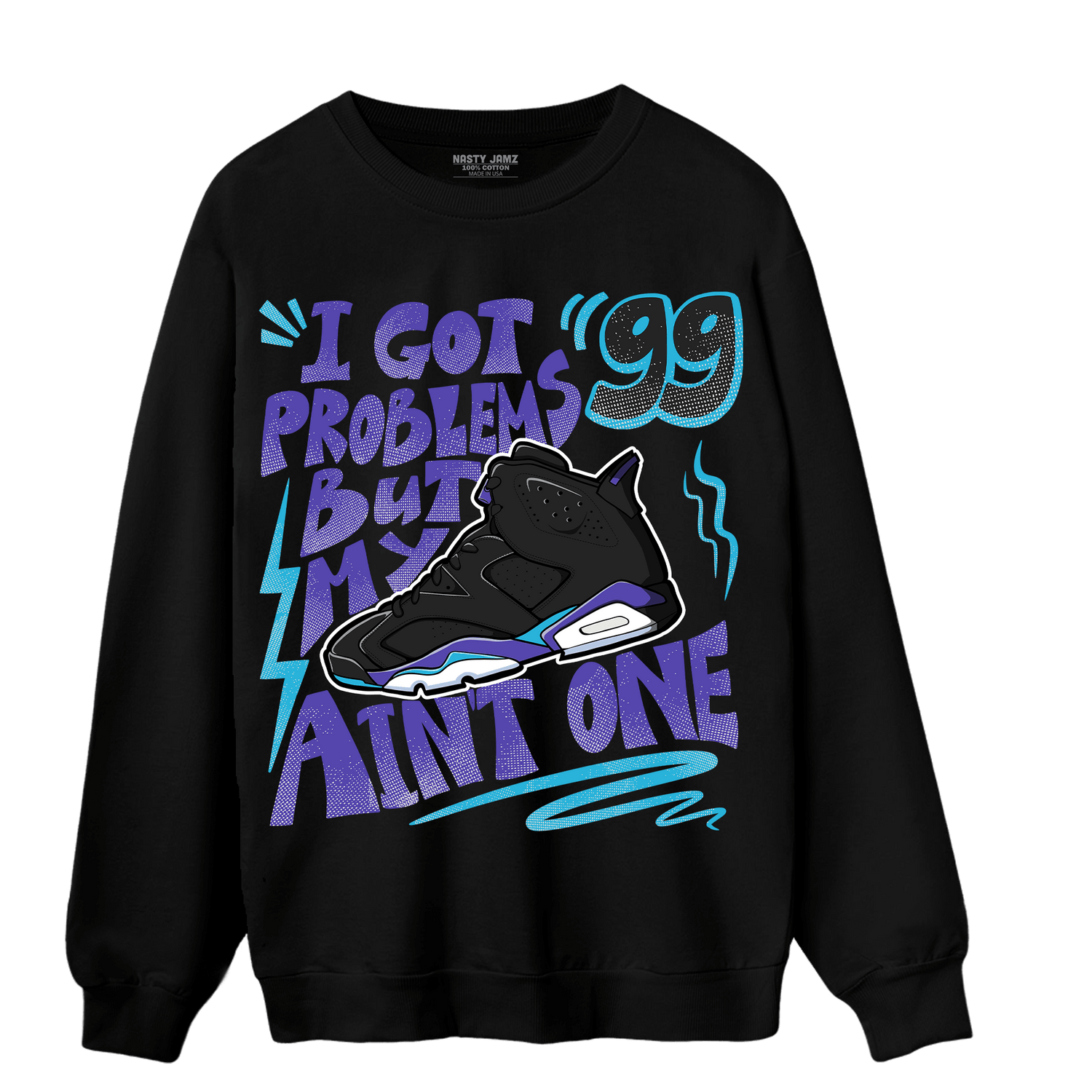 Aqua 6s Sweatshirt Match Kicks Aint My Problems - NastyJamz