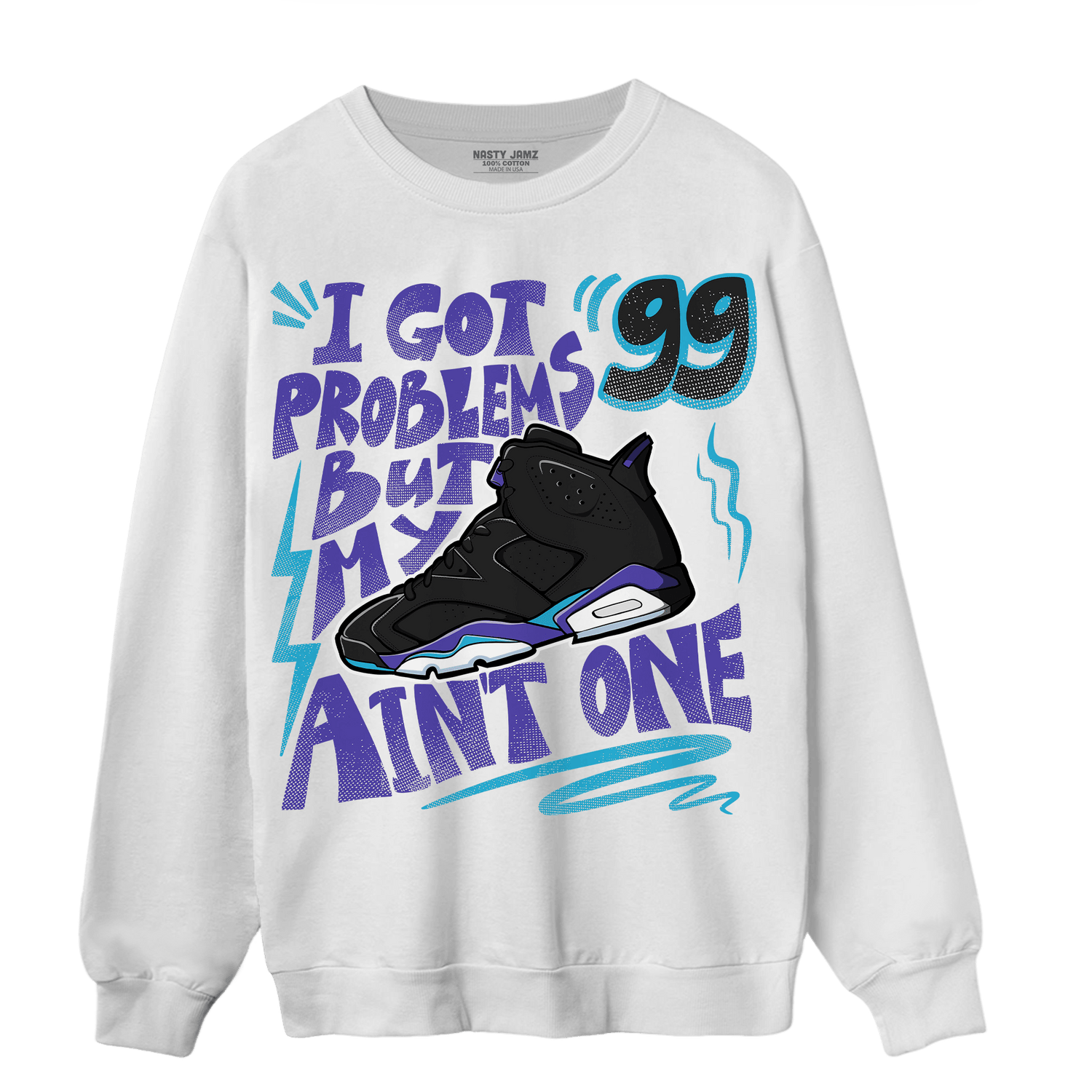 Aqua 6s Sweatshirt Match Kicks Aint My Problems - NastyJamz