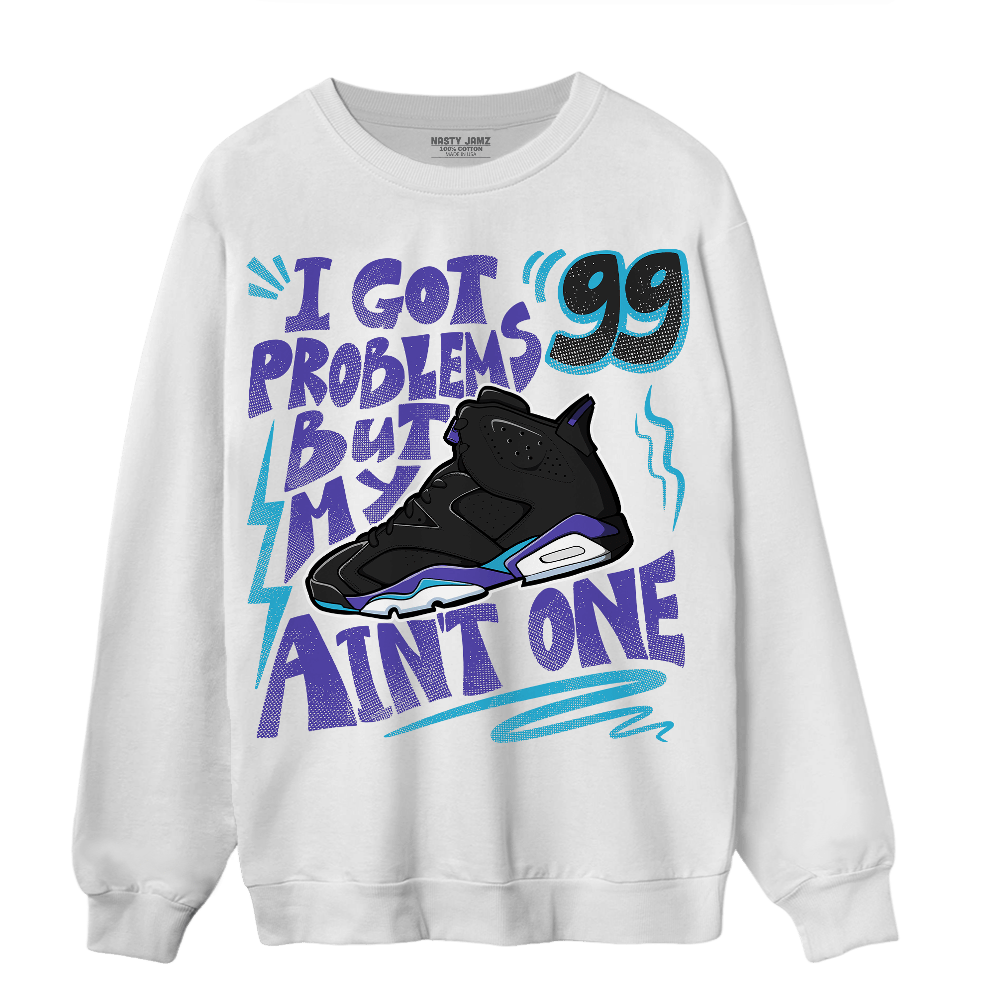 Aqua 6s Sweatshirt Match Kicks Aint My Problems - NastyJamz