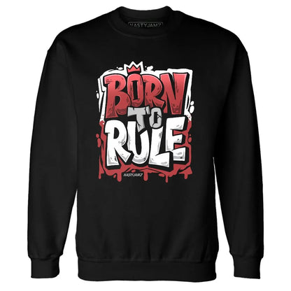 Black-Toe-Reimagined-1s-NastyJamz-Sweatshirt-Match-Born-To-Rule