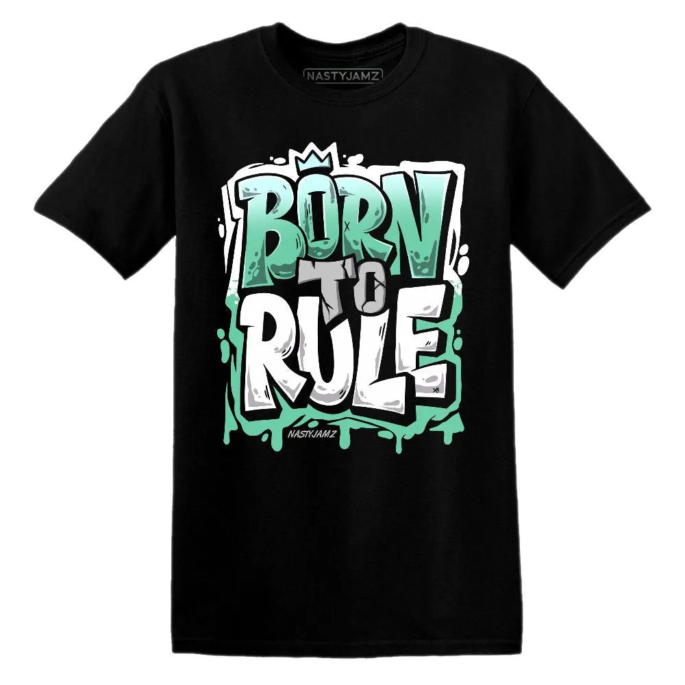Born To Rule AJ 1 Green Glow NastyJamz Website T-Shirt 2D