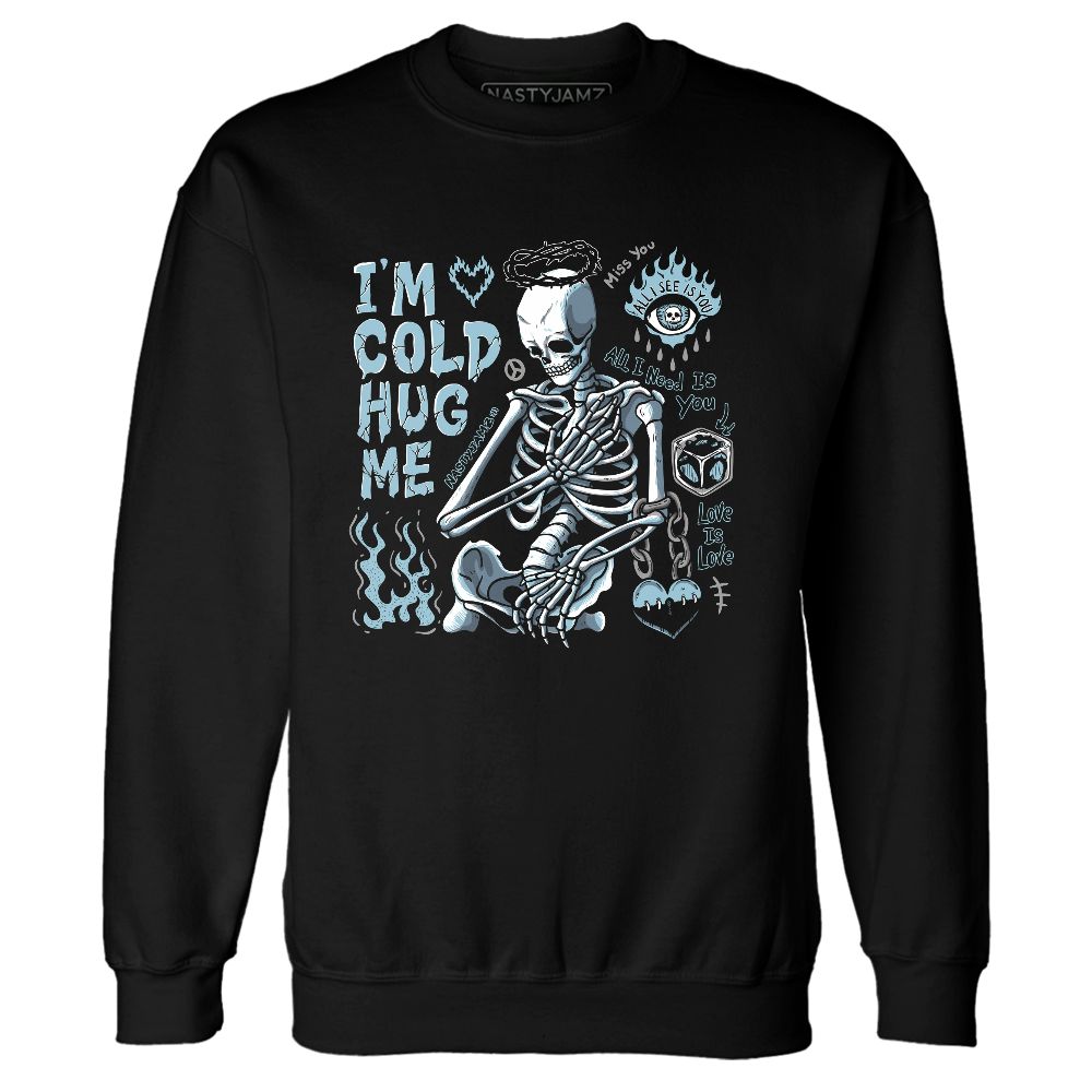 Legend-Blue-11s-NastyJamz-Sweatshirt-Match-Im-Cold-Hug-Me