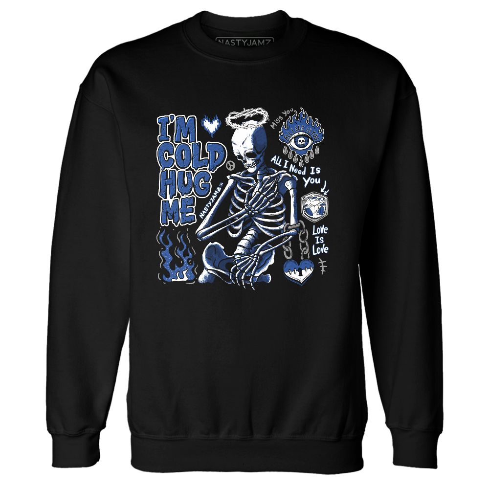 Blueberry-12s-NastyJamz-Sweatshirt-Match-Im-Cold-Hug-Me