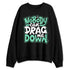 Green-Glow-1s-NastyJamz-Sweatshirt-Match-Cant-Drag-Me