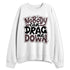 Burgundy-Crush-3s-NastyJamz-Sweatshirt-Match-Cant-Drag-Me