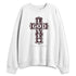 Burgundy-Crush-3s-NastyJamz-Sweatshirt-Match-God-Love